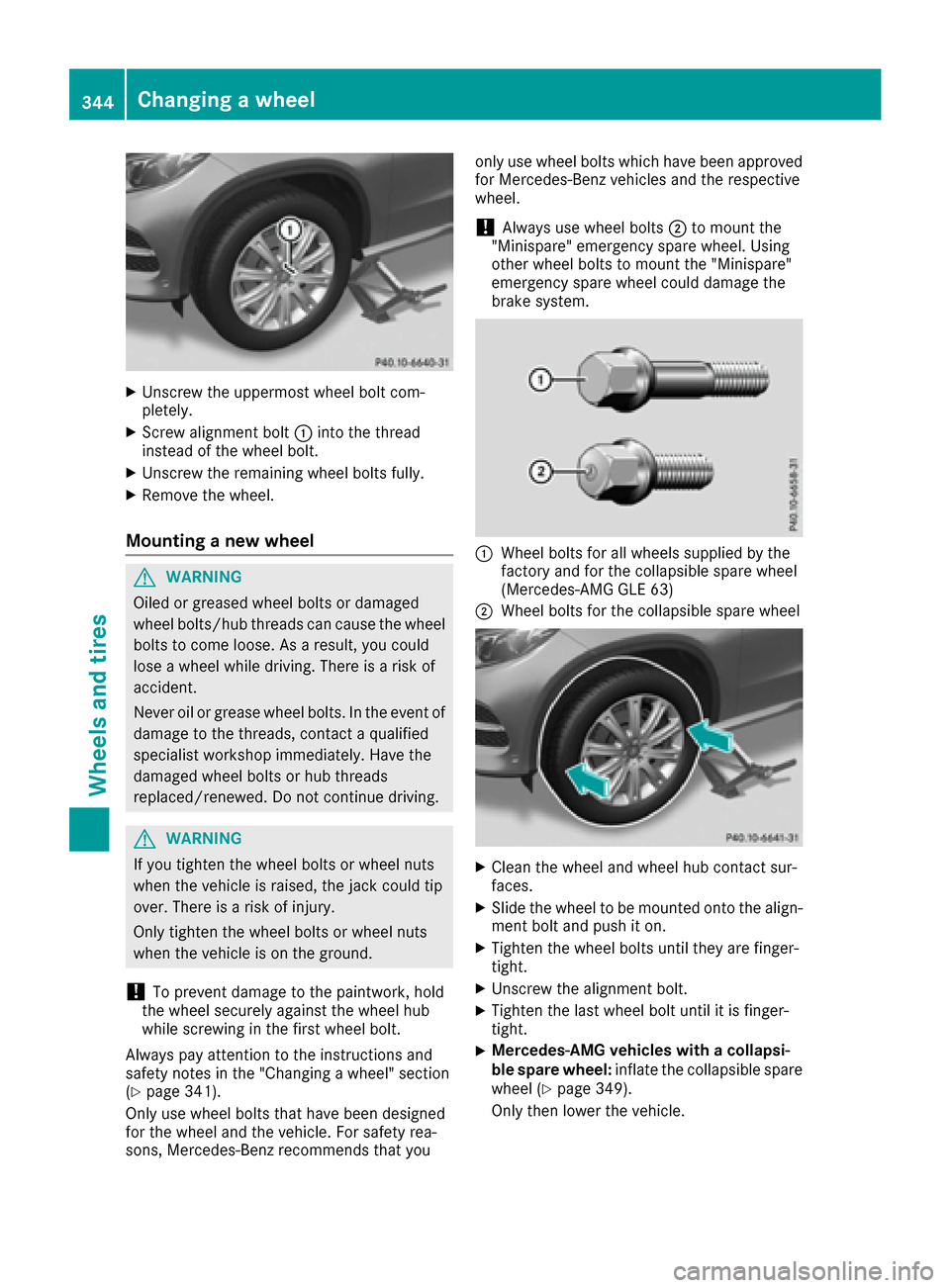MERCEDES-BENZ GLE43AMG SUV 2017 C292 Owners Manual XUnscrew the uppermost wheel bolt com-
pletely.
XScrew alignment bolt:into the thread
instead of the wheel bolt.
XUnscrew the remaining wheel bolts fully.
XRemove the wheel.
Mounting a new wheel
GWARN