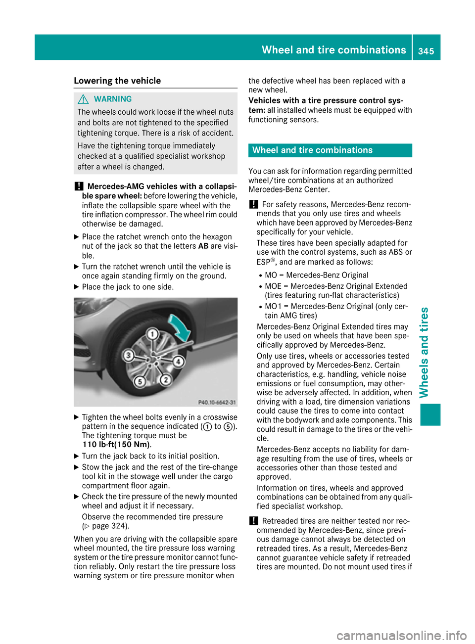 MERCEDES-BENZ GLE43AMG SUV 2017 C292 Owners Manual Lowering the vehicle
GWARNING
The wheels could work loose if the wheel nuts and bolts are not tightened to the specified
tightening torque. There is a risk of accident.
Have the tightening torque imme