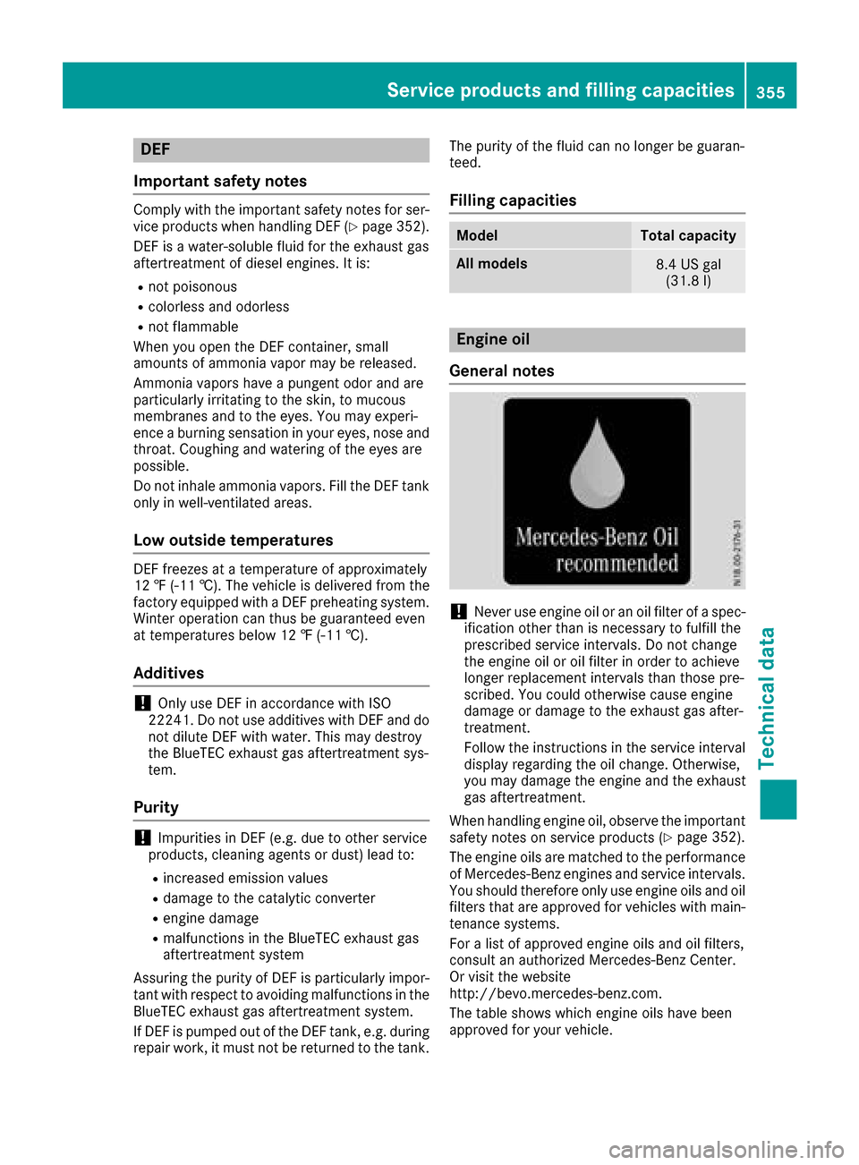 MERCEDES-BENZ GLE43AMG SUV 2017 C292 Owners Manual DEF
Important safet ynotes
Comply wit hth eimportant safet ynote sfo rser -
vic eproducts when handlin gDE F (Ypage 352).
DE Fis awater-soluble flui dfo rth eexhaus tgas
aftertreatmen tof diesel engin