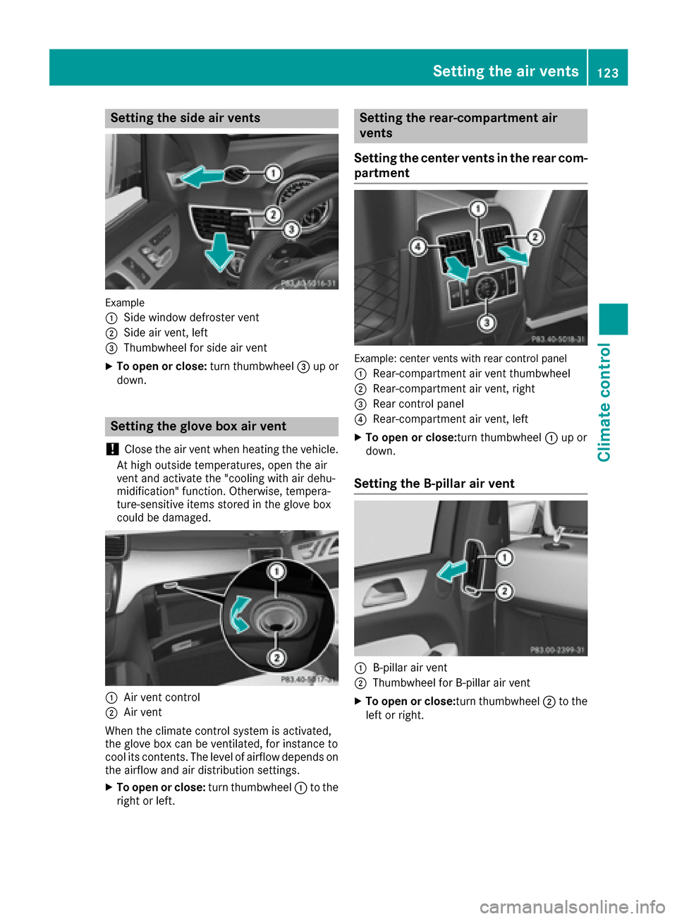 MERCEDES-BENZ GLE COUPE 2017 C292 Owners Manual Setting the side air vents
Example
:
Side window defroster vent
;Side air vent, left
=Thumbwheel for side air vent
XTo open or close:turn thumbwheel=up or
down.
Setting the glove box air vent
!
Close MERCEDES-BENZ GLE COUPE 2017 C292 Owners Manual Setting the side air vents
Example
:
Side window defroster vent
;Side air vent, left
=Thumbwheel for side air vent
XTo open or close:turn thumbwheel=up or
down.
Setting the glove box air vent
!
Close