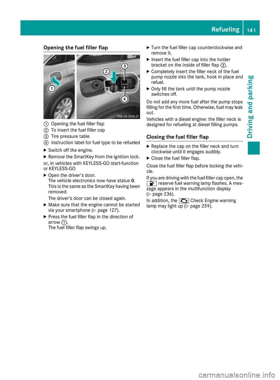 MERCEDES-BENZ GLE COUPE 2017 C292 Owners Manual Opening the fuel filler flap
:Opening the fuel filler flap
;To insert the fuel filler cap
=Tire pressure table
?Instruction label for fuel type to be refueled
XSwitch off the engine.
XRemove the Smart MERCEDES-BENZ GLE COUPE 2017 C292 Owners Manual Opening the fuel filler flap
:Opening the fuel filler flap
;To insert the fuel filler cap
=Tire pressure table
?Instruction label for fuel type to be refueled
XSwitch off the engine.
XRemove the Smart