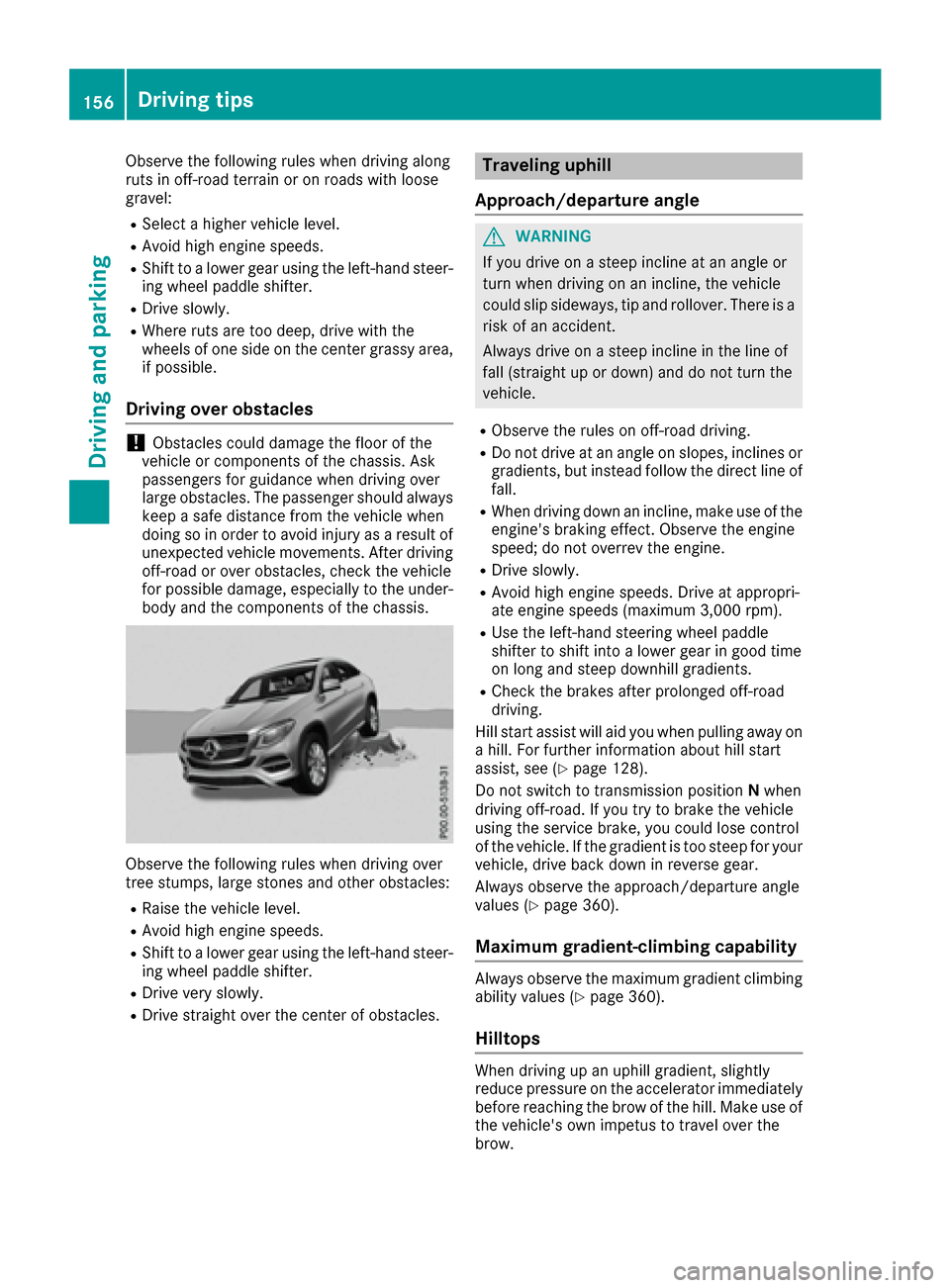 MERCEDES-BENZ GLE COUPE 2017 C292 Owners Manual Observe the following rules when driving along
ruts in off-road terrain or on roads with loose
gravel:
RSelect a higher vehicle level.
RAvoid high engine speeds.
RShift to a lower gear using the left- MERCEDES-BENZ GLE COUPE 2017 C292 Owners Manual Observe the following rules when driving along
ruts in off-road terrain or on roads with loose
gravel:
RSelect a higher vehicle level.
RAvoid high engine speeds.
RShift to a lower gear using the left-