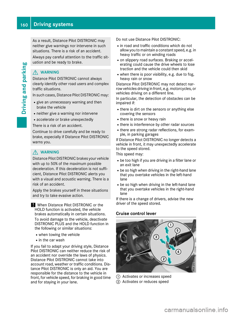 MERCEDES-BENZ GLE COUPE 2017 C292 Owners Manual As a result, Distance Pilot DISTRONIC may
neither give warnings nor intervene in such
situations. There is a risk of an accident.
Always pay careful attention to the traffic sit-uation and be ready to MERCEDES-BENZ GLE COUPE 2017 C292 Owners Manual As a result, Distance Pilot DISTRONIC may
neither give warnings nor intervene in such
situations. There is a risk of an accident.
Always pay careful attention to the traffic sit-uation and be ready to