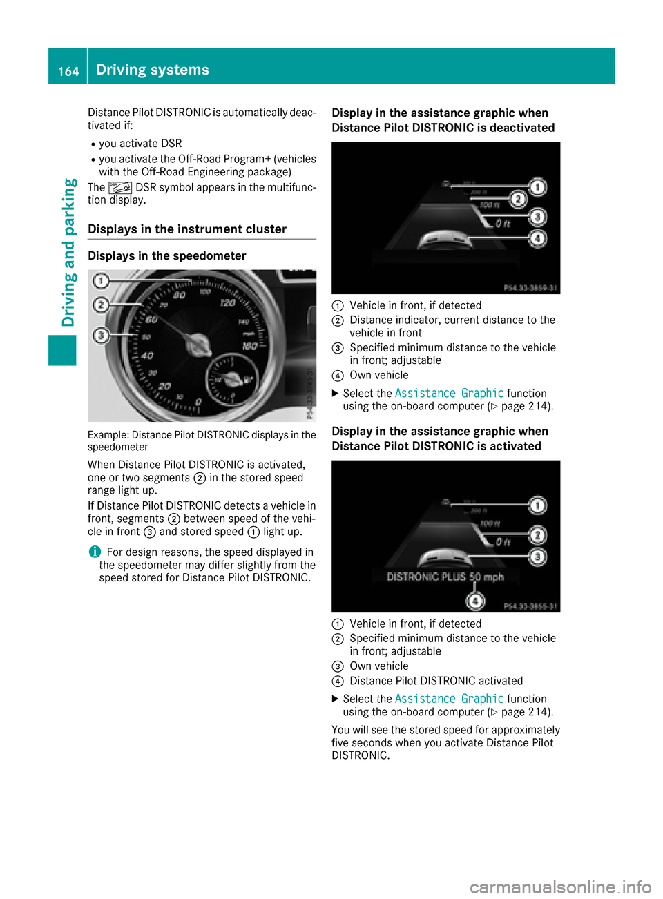 MERCEDES-BENZ GLE COUPE 2017 C292 Owners Manual Distance Pilot DISTRONIC is automatically deac-
tivated if:
Ryou activate DSR
Ryou activate the Off-Road Program+ (vehicleswith the Off-Road Engineering package)
The à DSR symbol appears in the multi MERCEDES-BENZ GLE COUPE 2017 C292 Owners Manual Distance Pilot DISTRONIC is automatically deac-
tivated if:
Ryou activate DSR
Ryou activate the Off-Road Program+ (vehicleswith the Off-Road Engineering package)
The à DSR symbol appears in the multi