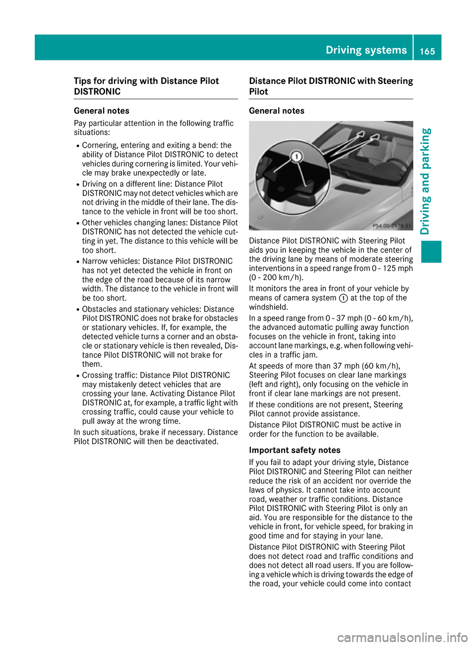 MERCEDES-BENZ GLE COUPE 2017 C292 Owners Manual Tips for driving with Distance Pilot
DISTRONIC
General notes
Pay particular attention in the following traffic
situations:
RCornering, entering and exiting a bend: the
ability of Distance Pilot DISTRO MERCEDES-BENZ GLE COUPE 2017 C292 Owners Manual Tips for driving with Distance Pilot
DISTRONIC
General notes
Pay particular attention in the following traffic
situations:
RCornering, entering and exiting a bend: the
ability of Distance Pilot DISTRO
