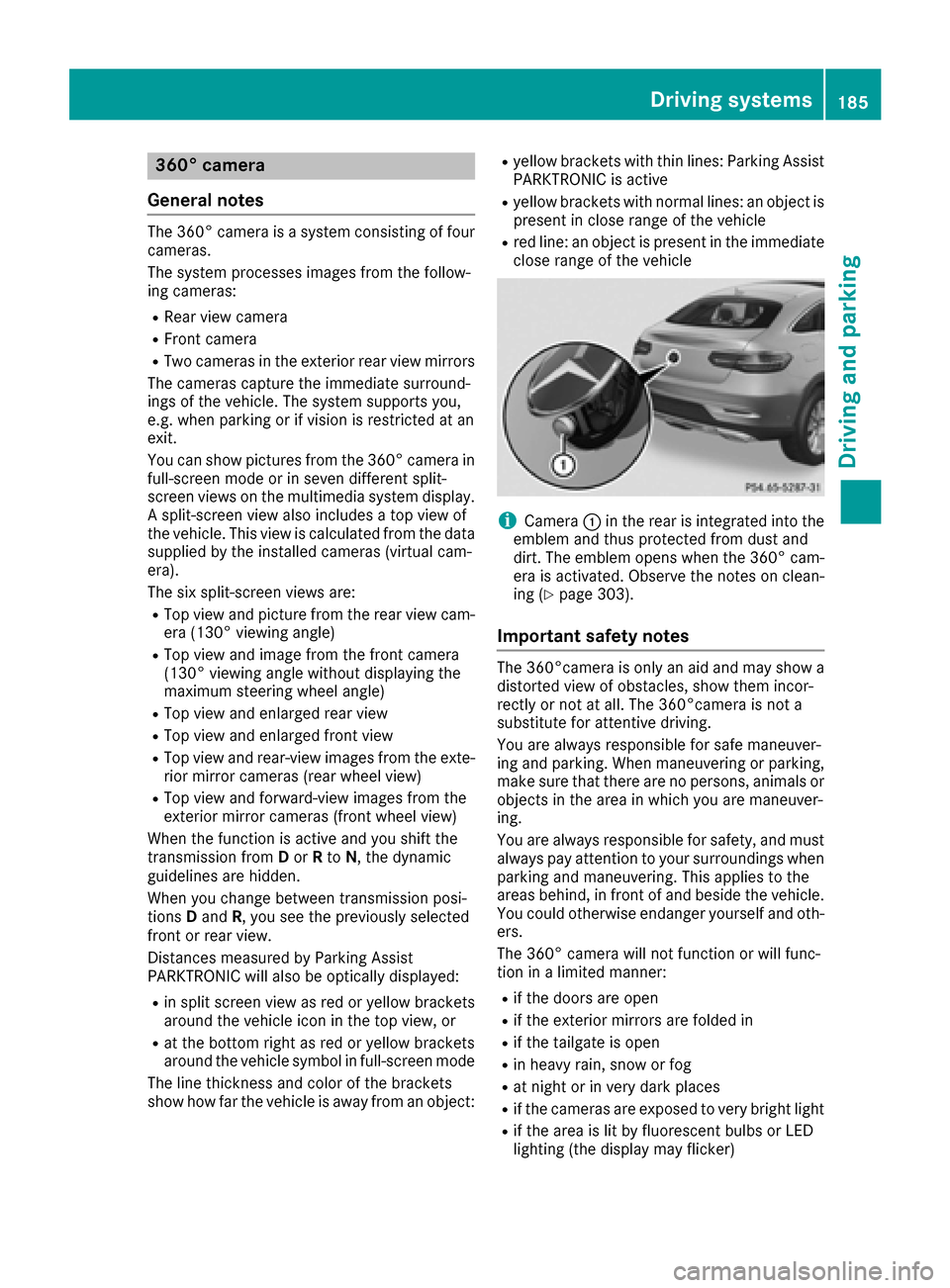MERCEDES-BENZ GLE COUPE 2017 C292 Owners Manual 360° camera
General notes
The 360° camera is a system consisting of four
cameras.
The system processes images from the follow-
ing cameras:
RRear view camera
RFront camera
RTwo cameras in the exteri MERCEDES-BENZ GLE COUPE 2017 C292 Owners Manual 360° camera
General notes
The 360° camera is a system consisting of four
cameras.
The system processes images from the follow-
ing cameras:
RRear view camera
RFront camera
RTwo cameras in the exteri