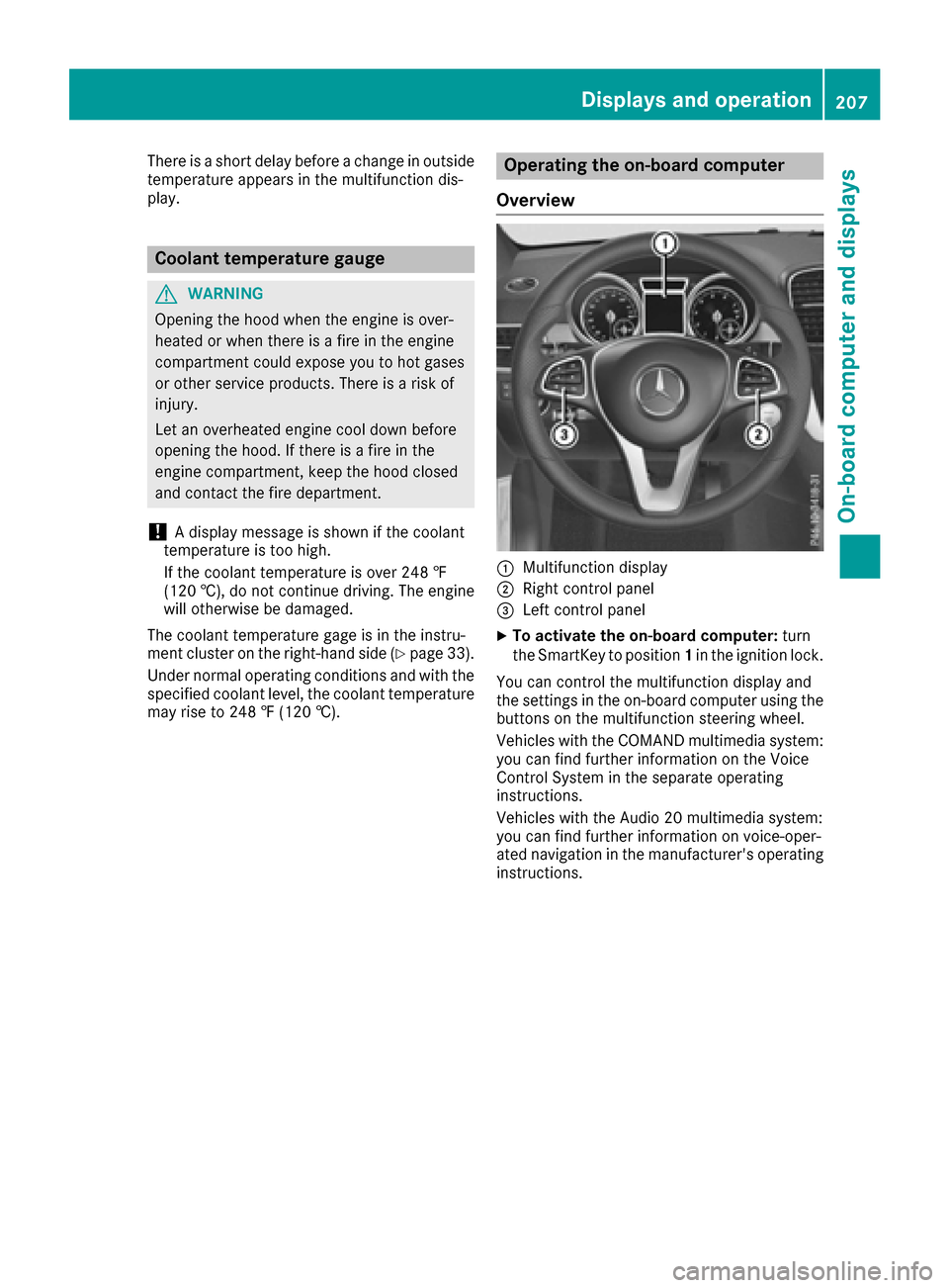 MERCEDES-BENZ GLE COUPE 2017 C292 Owners Manual There is a short delay before a change in outside
temperature appears in the multifunction dis-
play.
Coolant temperature gauge
GWARNING
Opening the hood when the engine is over-
heated or when there MERCEDES-BENZ GLE COUPE 2017 C292 Owners Manual There is a short delay before a change in outside
temperature appears in the multifunction dis-
play.
Coolant temperature gauge
GWARNING
Opening the hood when the engine is over-
heated or when there