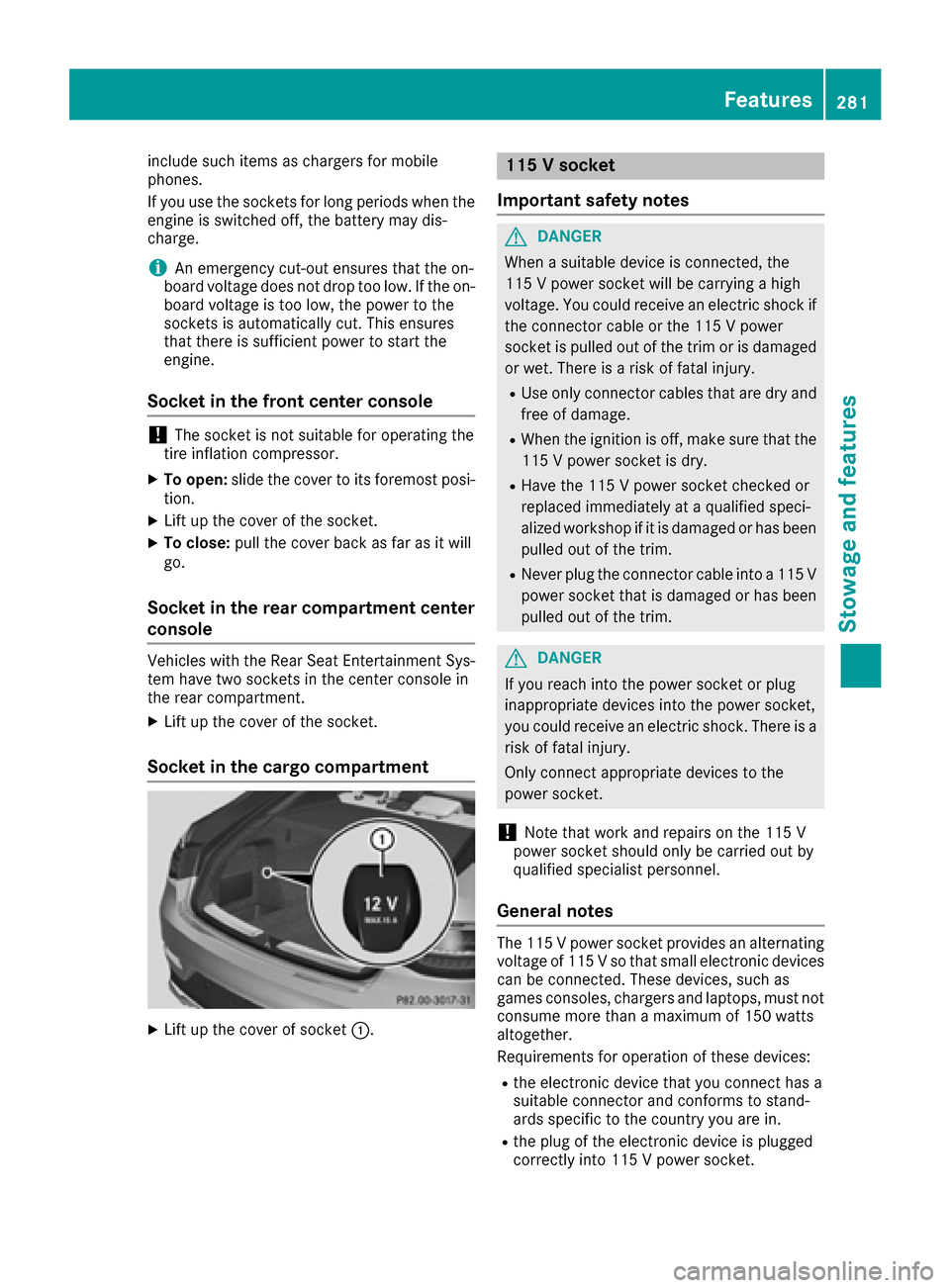 MERCEDES-BENZ GLE COUPE 2017 C292 Owners Manual include such items as chargers for mobile
phones.
If you use the sockets for long periods when the
engine is switched off, the battery may dis-
charge.
iAn emergency cut-out ensures that the on-
board MERCEDES-BENZ GLE COUPE 2017 C292 Owners Manual include such items as chargers for mobile
phones.
If you use the sockets for long periods when the
engine is switched off, the battery may dis-
charge.
iAn emergency cut-out ensures that the on-
board