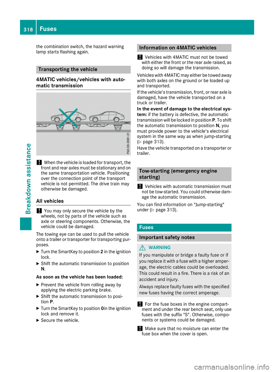 MERCEDES-BENZ GLE COUPE 2017 C292 Owners Manual the combination switch, the hazard warning
lamp starts flashing again.
Transporting the vehicle
4MATIC vehicles/vehicles with auto-
matic transmission
!When the vehicle is loaded for transport, the
fr MERCEDES-BENZ GLE COUPE 2017 C292 Owners Manual the combination switch, the hazard warning
lamp starts flashing again.
Transporting the vehicle
4MATIC vehicles/vehicles with auto-
matic transmission
!When the vehicle is loaded for transport, the
fr