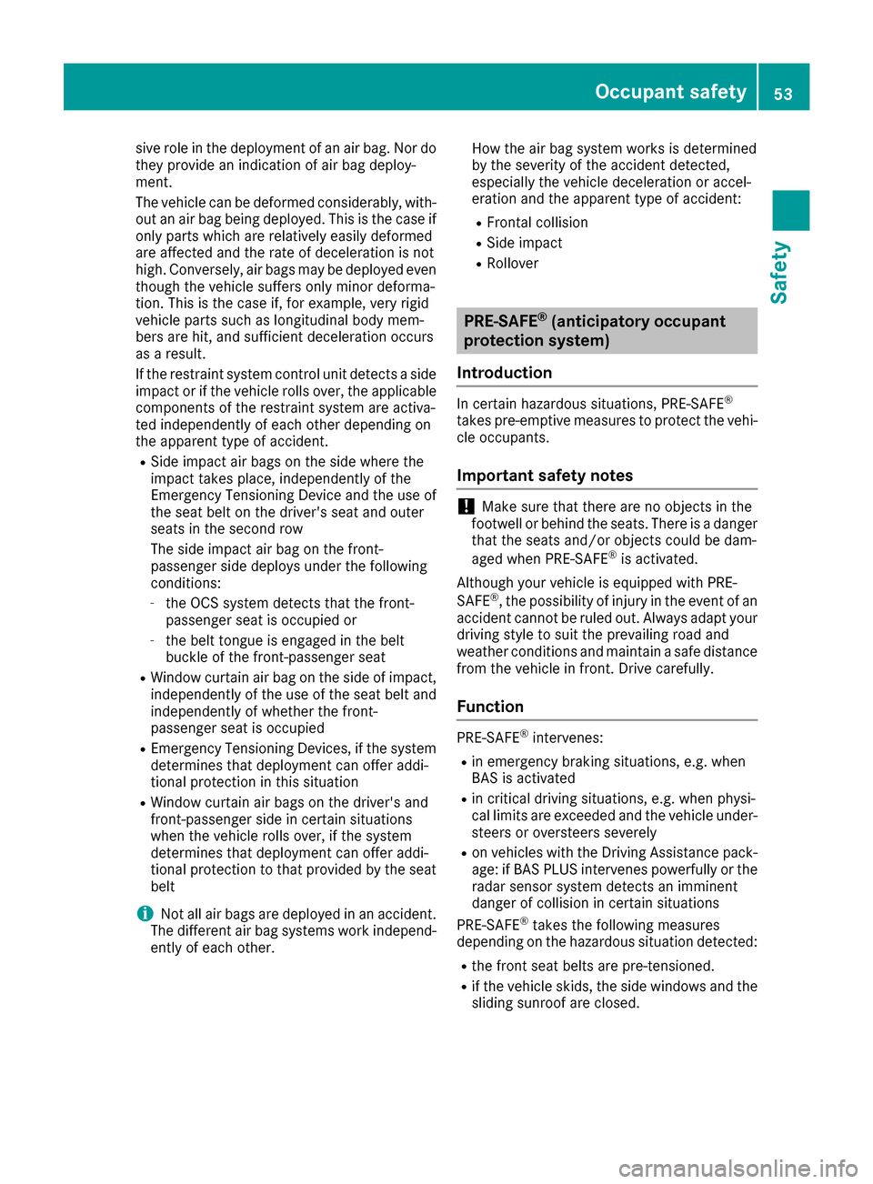 MERCEDES-BENZ GLE COUPE 2017 C292 Owners Manual sive role in the deployment of an air bag. Nor do
they provide an indication of air bag deploy-
ment.
The vehicle can be deformed considerably, with-
out an air bag being deployed. This is the case if MERCEDES-BENZ GLE COUPE 2017 C292 Owners Manual sive role in the deployment of an air bag. Nor do
they provide an indication of air bag deploy-
ment.
The vehicle can be deformed considerably, with-
out an air bag being deployed. This is the case if