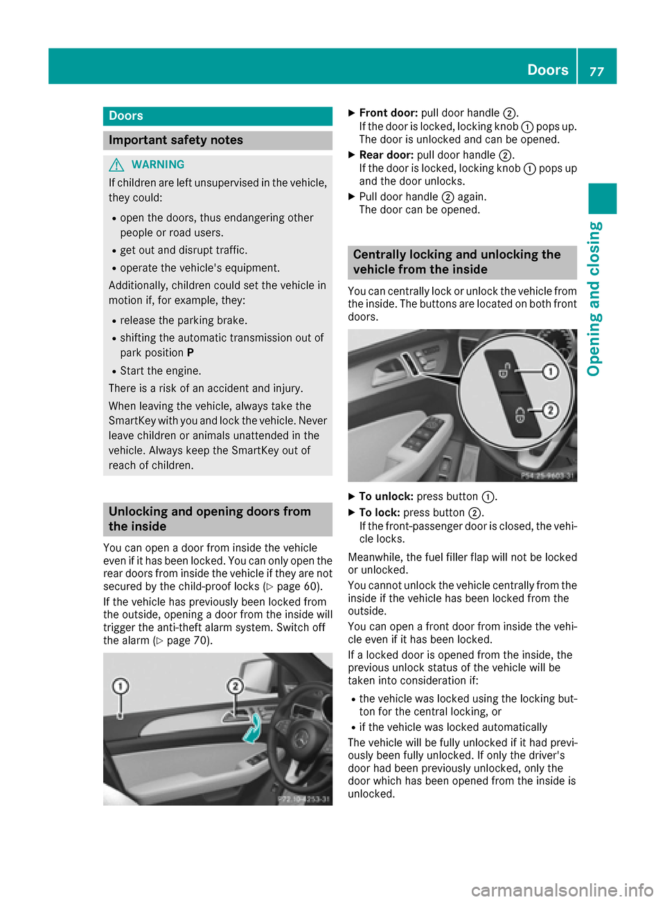 MERCEDES-BENZ GLE COUPE 2017 C292 Owners Manual Doors
Important safet ynotes
GWARNING
If children are lef tunsupervised in th evehicle,
they could:
Rope nth edoors ,thus endangerin gother
people or road users.
Rget out and disrup ttraffic .
Roperat MERCEDES-BENZ GLE COUPE 2017 C292 Owners Manual Doors
Important safet ynotes
GWARNING
If children are lef tunsupervised in th evehicle,
they could:
Rope nth edoors ,thus endangerin gother
people or road users.
Rget out and disrup ttraffic .
Roperat