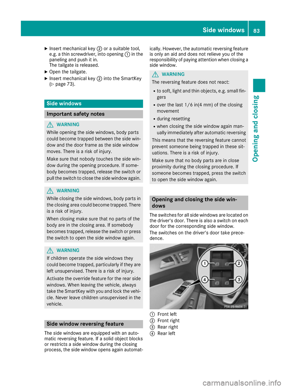 MERCEDES-BENZ GLE COUPE 2017 C292 Owners Manual XInsert mechanical key;or a suitable tool,
e.g. a thin screwdriver, into opening :in the
paneling and push it in.
The tailgate is released.
XOpen the tailgate.
XInsert mechanical key ;into the SmartKe MERCEDES-BENZ GLE COUPE 2017 C292 Owners Manual XInsert mechanical key;or a suitable tool,
e.g. a thin screwdriver, into opening :in the
paneling and push it in.
The tailgate is released.
XOpen the tailgate.
XInsert mechanical key ;into the SmartKe