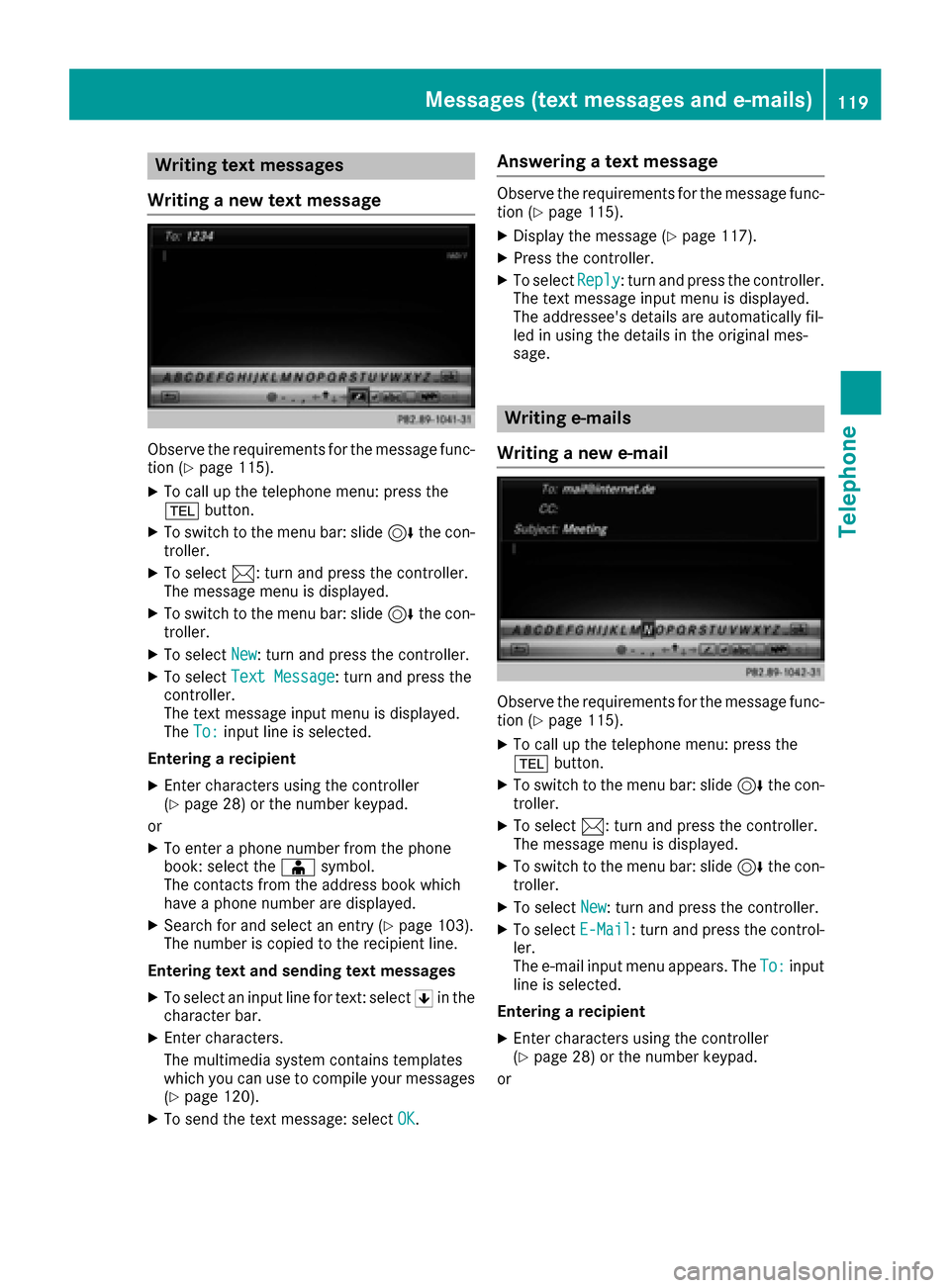 MERCEDES-BENZ CLS-Class 2017 W218 Comand Manual Writing text messages
Writing a new text message
Observe the requirements for the message func-
tion (Ypage 115).
XTo call up the telephone menu: press the
% button.
XTo switch to the menu bar: slide 