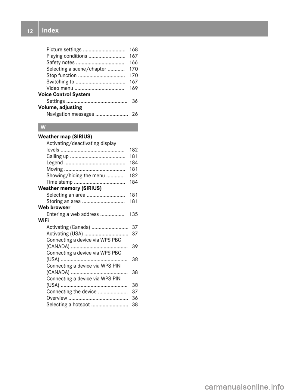 MERCEDES-BENZ CLS-Class 2017 W218 Comand Manual Picture settings .............................. 168
Playing conditions .......................... 167
Safety notes ..................................166
Selecting a scene/chapter ............ 170
Stop