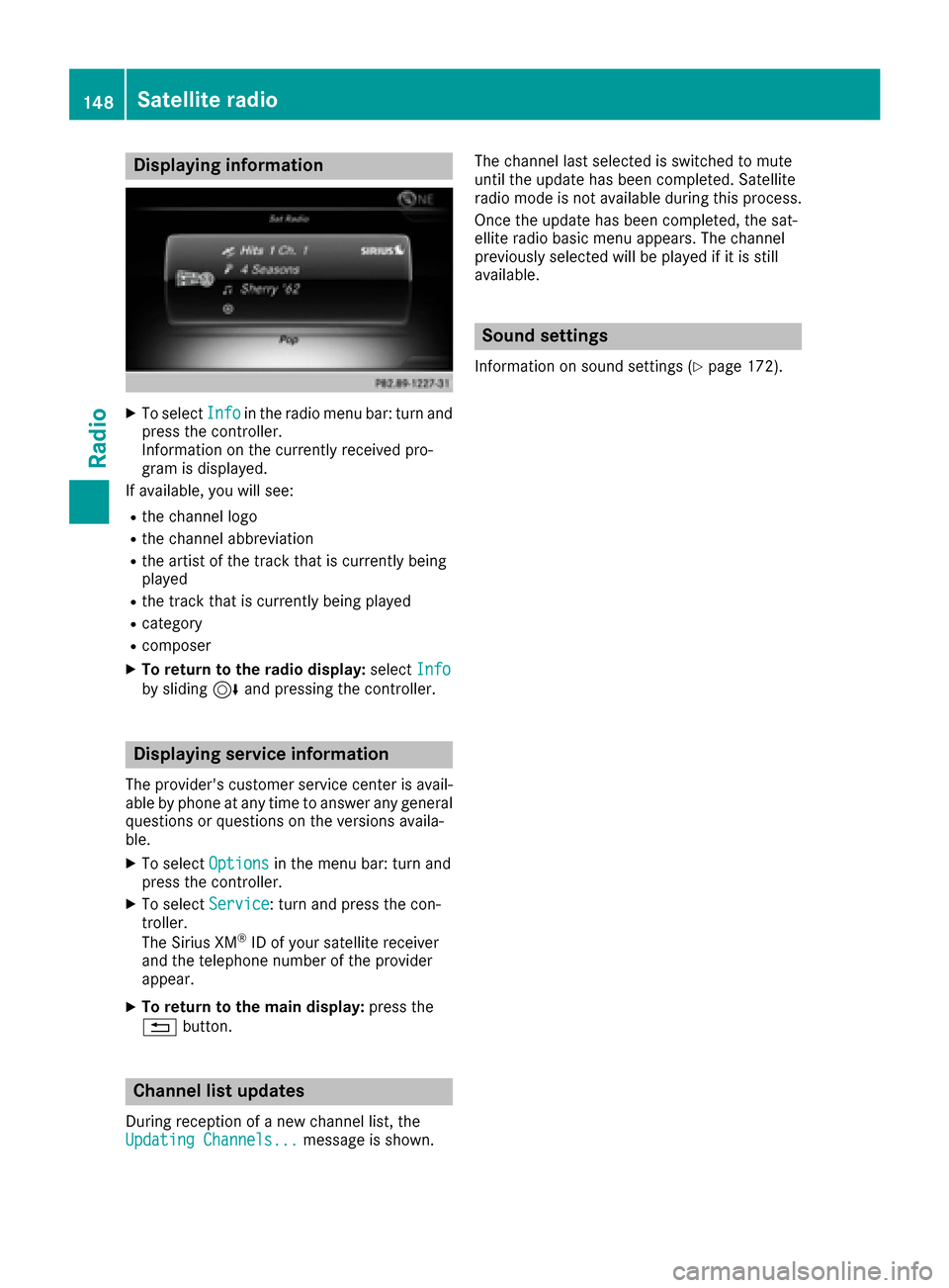 MERCEDES-BENZ CLS-Class 2017 W218 Comand Manual Displaying information
XTo selectInf oin th eradio men ubar :turn and
press th econtroller .
Information on th ecurrentl yreceived pro -
gram is displayed.
If available ,you will see :
Rthechannel log