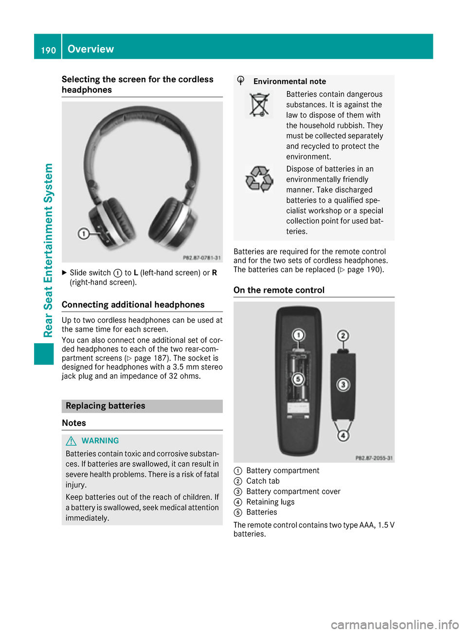 MERCEDES-BENZ CLS-Class 2017 W218 Comand Manual Selecting the screen for the cordless
headphones
XSlide switch:toL(left-hand screen) or R
(right-hand screen).
Connecting additional headphones
Up to two cordless headphones can be used at
the same ti