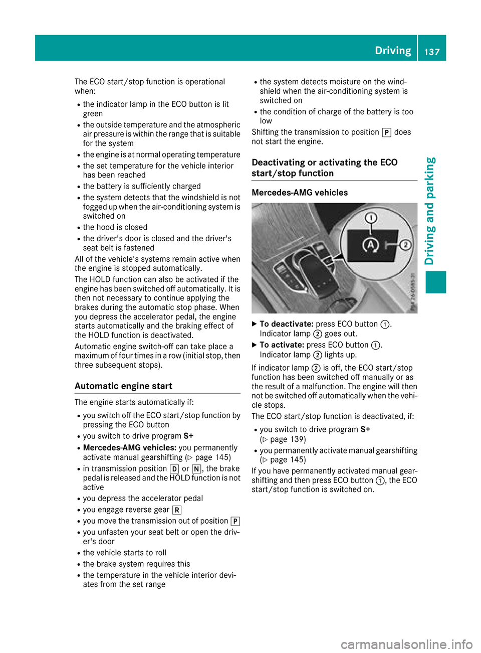 MERCEDES-BENZ GLC SUV 2017 X253 Owners Manual The ECO start/stop function is operational
when:
Rthe indicator lamp in the ECO button is lit
green
Rthe outside temperature and the atmospheric
air pressure is within the range that is suitable
for t MERCEDES-BENZ GLC SUV 2017 X253 Owners Manual The ECO start/stop function is operational
when:
Rthe indicator lamp in the ECO button is lit
green
Rthe outside temperature and the atmospheric
air pressure is within the range that is suitable
for t