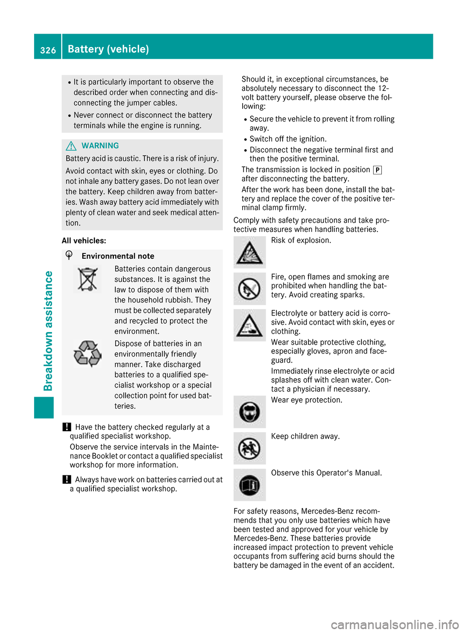 MERCEDES-BENZ GLC SUV 2017 X253 Owners Manual RIt is particularly important to observe the
described order when connecting and dis-
connecting the jumper cables.
RNever connect or disconnect the battery
terminals while the engine is running.
GWAR MERCEDES-BENZ GLC SUV 2017 X253 Owners Manual RIt is particularly important to observe the
described order when connecting and dis-
connecting the jumper cables.
RNever connect or disconnect the battery
terminals while the engine is running.
GWAR