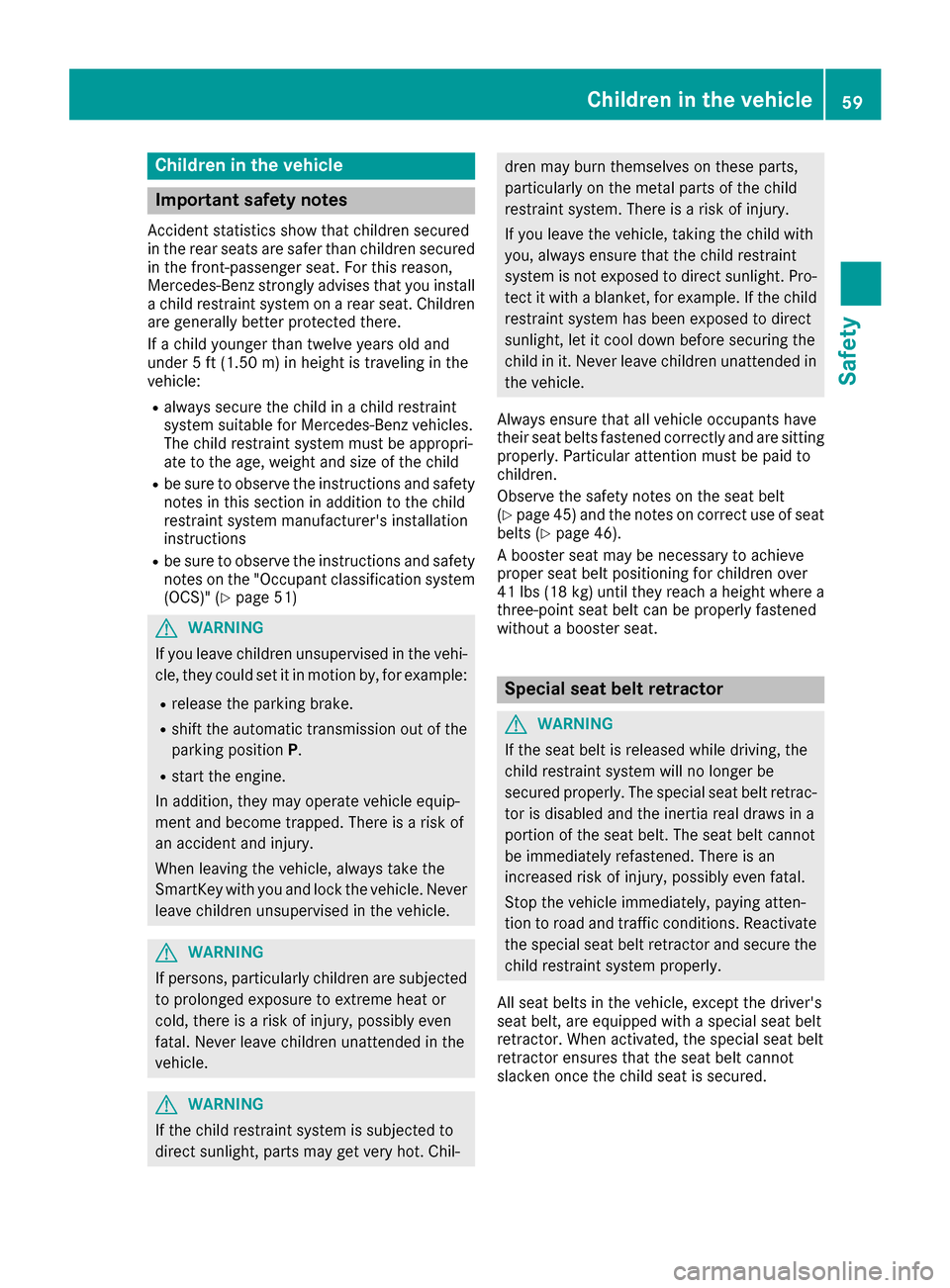 MERCEDES-BENZ GLC SUV 2017 X253 Owners Manual Children in the vehicle
Important safety notes
Accident statistics show that children secured
in the rear seats are safer than children secured
in the front-passenger seat. For this reason,
Mercedes-B MERCEDES-BENZ GLC SUV 2017 X253 Owners Manual Children in the vehicle
Important safety notes
Accident statistics show that children secured
in the rear seats are safer than children secured
in the front-passenger seat. For this reason,
Mercedes-B