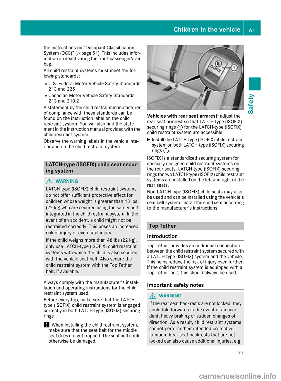 MERCEDES-BENZ GLC SUV 2017 X253 Owners Manual the instructions on “Occupant Classification
System (OCS)” (Ypage 51). This includes infor-
mation on deactivating the front-passengers air
bag.
All child restraint systems must meet the fol-
low MERCEDES-BENZ GLC SUV 2017 X253 Owners Manual the instructions on “Occupant Classification
System (OCS)” (Ypage 51). This includes infor-
mation on deactivating the front-passengers air
bag.
All child restraint systems must meet the fol-
low
