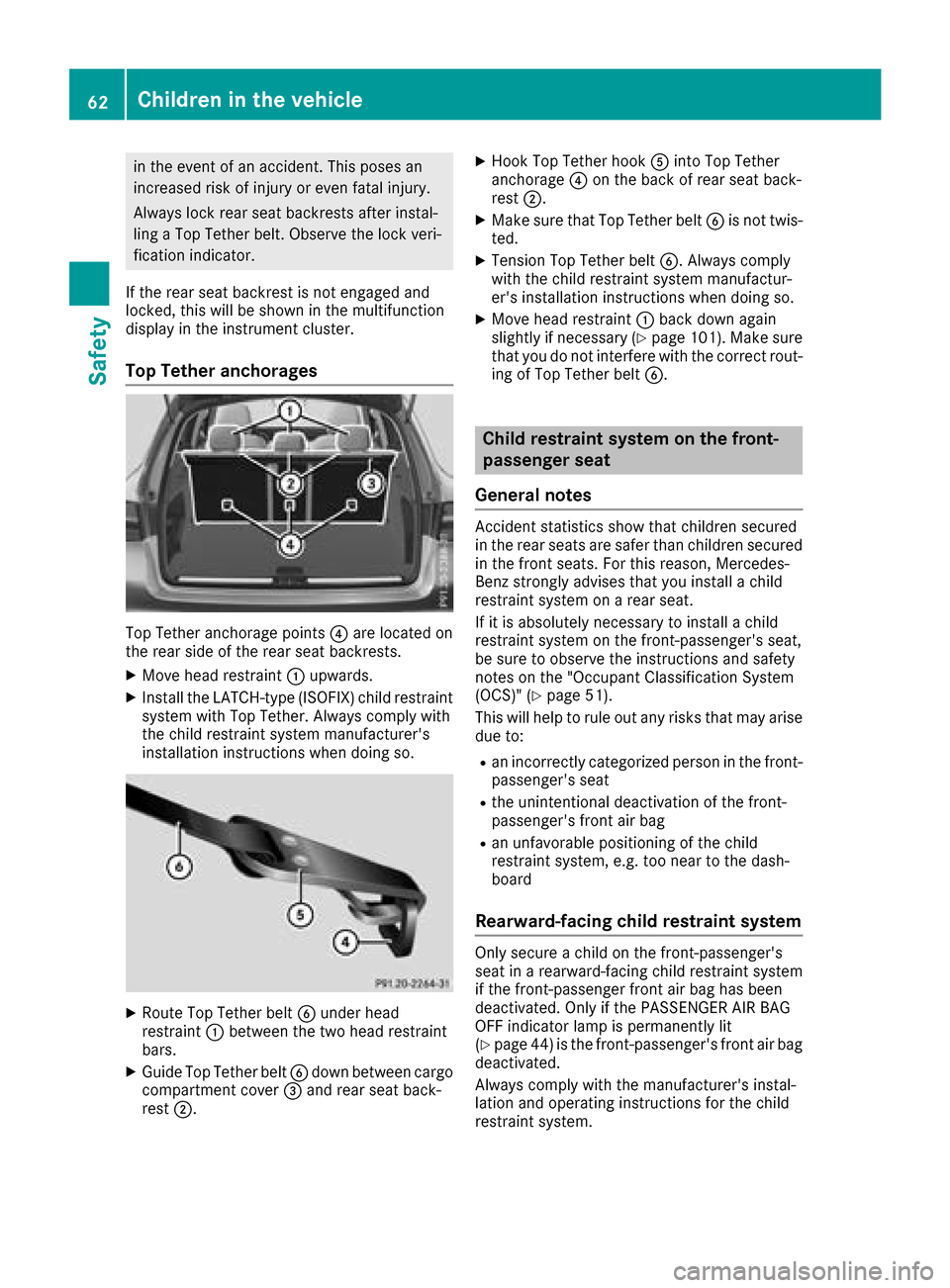 MERCEDES-BENZ GLC SUV 2017 X253 Owners Manual in the event of an accident. This poses an
increased risk of injury or even fatal injury.
Always lock rear seat backrests after instal-
ling a Top Tether belt. Observe the lock veri-
fication indicato MERCEDES-BENZ GLC SUV 2017 X253 Owners Manual in the event of an accident. This poses an
increased risk of injury or even fatal injury.
Always lock rear seat backrests after instal-
ling a Top Tether belt. Observe the lock veri-
fication indicato