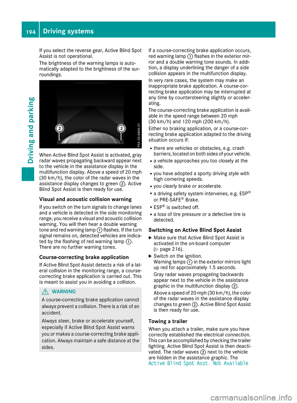 MERCEDES-BENZ GLC COUPE 2017 X253 Owners Manual If you select the reverse gear, Active Blind Spot
Assist is not operational.
The brightness of the warning lamps is auto-
matically adapted to the brightness of the sur-
roundings.
When Active Blind S MERCEDES-BENZ GLC COUPE 2017 X253 Owners Manual If you select the reverse gear, Active Blind Spot
Assist is not operational.
The brightness of the warning lamps is auto-
matically adapted to the brightness of the sur-
roundings.
When Active Blind S