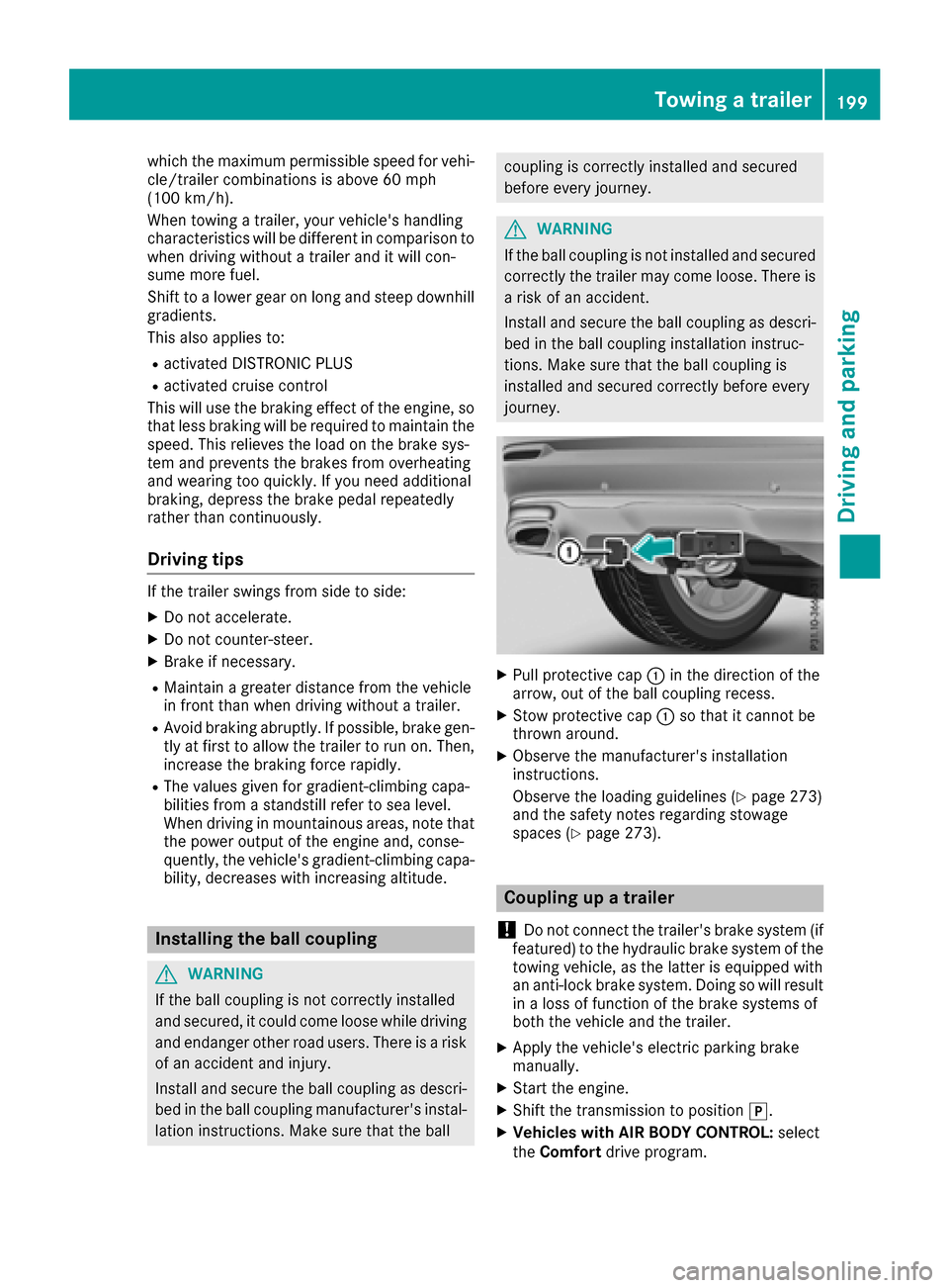 MERCEDES-BENZ GLC COUPE 2017 X253 Owners Manual which the maximum permissible speed for vehi-
cle/trailer combinations is above 60 mph
(100 km/h).
When towing a trailer, your vehicles handling
characteristics will be different in comparison towhen