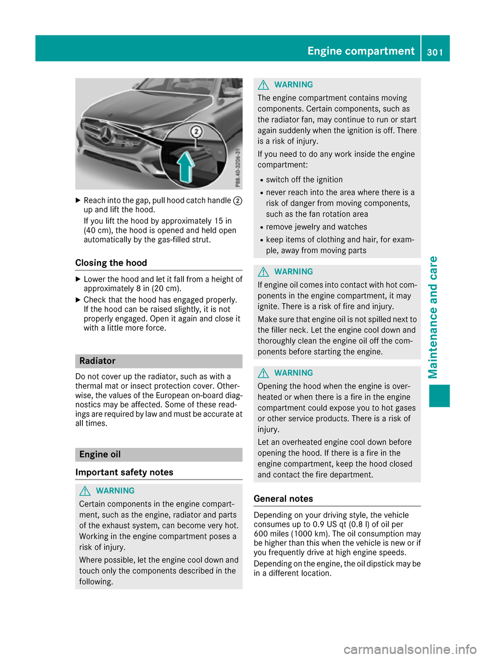 MERCEDES-BENZ GLC COUPE 2017 X253 Owners Manual XReachint oth egap, pull hoo dcatch handle ;
up and lift th ehood.
If you lift th ehoo dby approximately 15 in
(40 cm), th ehoo dis opened and held open
automatically by th egas-filled strut .
Closing
