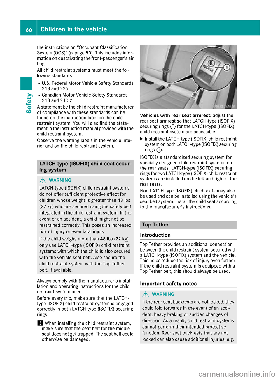 MERCEDES-BENZ GLC COUPE 2017 X253 Owners Manual the instructions on “Occupant Classification
System (OCS)” (Ypage 50). This includes infor-
mation on deactivating the front-passengers air
bag.
All child restraint systems must meet the fol-
low MERCEDES-BENZ GLC COUPE 2017 X253 Owners Manual the instructions on “Occupant Classification
System (OCS)” (Ypage 50). This includes infor-
mation on deactivating the front-passengers air
bag.
All child restraint systems must meet the fol-
low