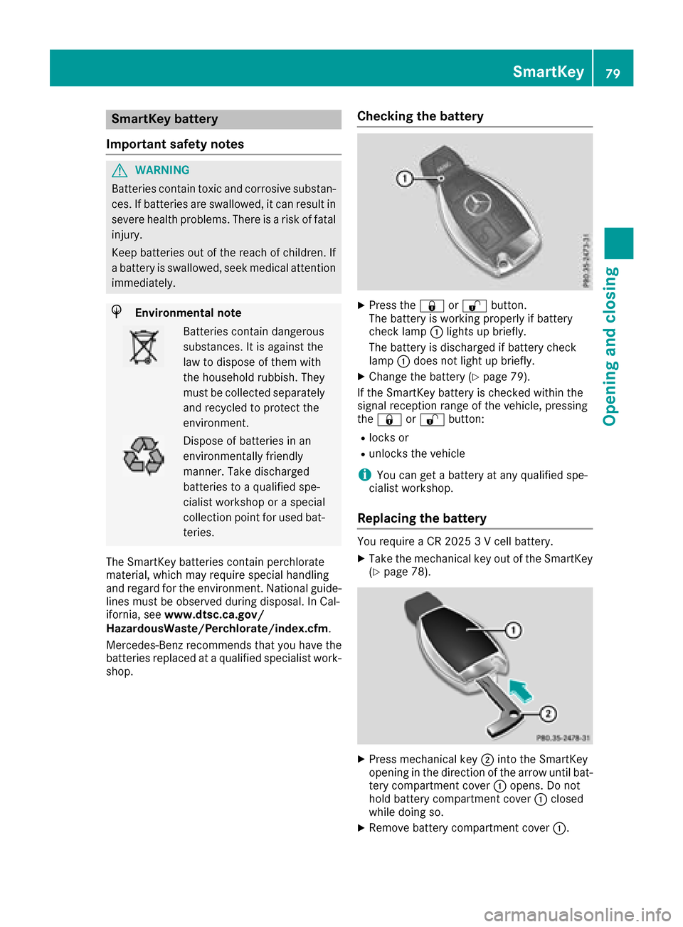 MERCEDES-BENZ GLC COUPE 2017 X253 Owners Manual SmartKey battery
Important safety notes
GWARNING
Batteries contain toxic and corrosive substan- ces. If batteries are swallowed, it can result in
severe health problems. There is a risk of fatalinjury MERCEDES-BENZ GLC COUPE 2017 X253 Owners Manual SmartKey battery
Important safety notes
GWARNING
Batteries contain toxic and corrosive substan- ces. If batteries are swallowed, it can result in
severe health problems. There is a risk of fatalinjury