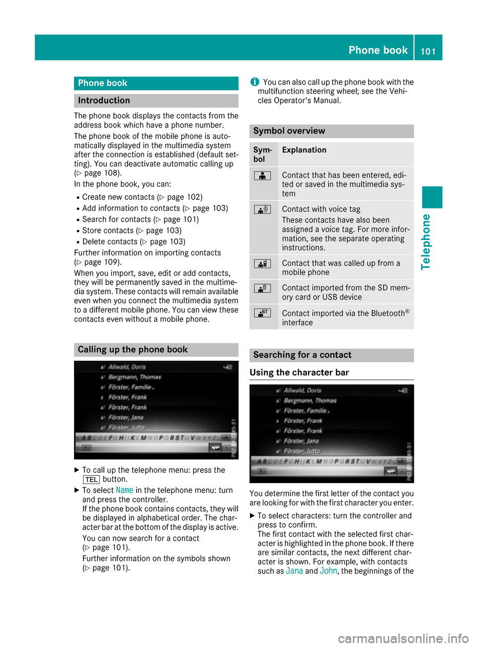 MERCEDES-BENZ GLC-Class 2017 X253 Comand Manual Phone book
Introduction
The phone book displays the contacts from the
address book which have a phone number.
The phone book of the mobile phone is auto-
matically displayed in the multimedia system
a