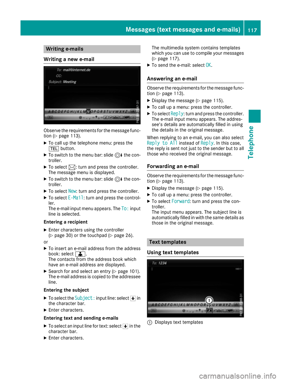 MERCEDES-BENZ GLC-Class 2017 X253 Comand Manual Writing e-mails
Writing a new e-mail
Observe the requirements for the message func-
tion (Ypage 113).
XTo call up the telephone menu: press the
% button.
XTo switch to the menu bar: slide 6the con-
tr MERCEDES-BENZ GLC-Class 2017 X253 Comand Manual Writing e-mails
Writing a new e-mail
Observe the requirements for the message func-
tion (Ypage 113).
XTo call up the telephone menu: press the
% button.
XTo switch to the menu bar: slide 6the con-
tr