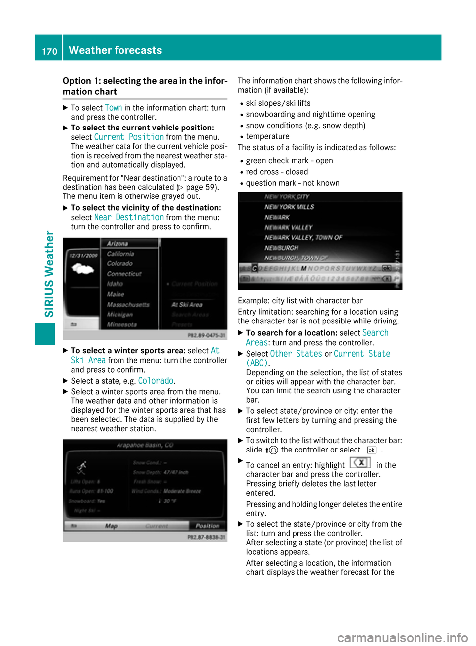 MERCEDES-BENZ GLC-Class 2017 X253 Comand Manual Option 1: selecting the area in the infor-
mation chart
XTo selectTownin the information chart: turn
and press the controller.
XTo select the current vehicle position:
select Current Position
from the