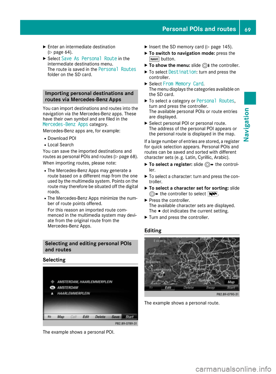 MERCEDES-BENZ GLC-Class 2017 X253 Comand Manual XEnter an intermediate destination
(Ypage 64).
XSelectSave As Personal Routein the
intermediate destinations menu.
The route is saved in the Personal Routes
folder on the SD card.
Importing personal d