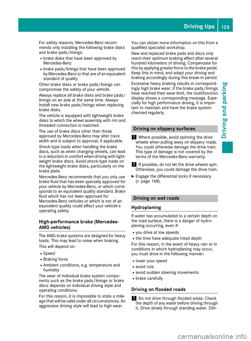 MERCEDES-BENZ G-Class 2017 W463 Owners Manual For safety reasons, Mercedes-Benz recom-
mends only installing the following brake disks
and brake pads/linings:
Rbrake disks that havebeena pproved by
Mercedes-Benz
Rbrake pads/lining sthat hav ebeen MERCEDES-BENZ G-Class 2017 W463 Owners Manual For safety reasons, Mercedes-Benz recom-
mends only installing the following brake disks
and brake pads/linings:
Rbrake disks that havebeena pproved by
Mercedes-Benz
Rbrake pads/lining sthat hav ebeen