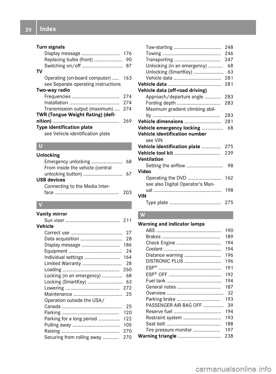 MERCEDES-BENZ G-Class 2017 W463 Owners Manual Turn signalsDisplay message ............................ 176
Replacing bulb s(front) ..................... 90
Switching on/off .............................. 87
TV
Operating (on-boar dcomputer) ..... MERCEDES-BENZ G-Class 2017 W463 Owners Manual Turn signalsDisplay message ............................ 176
Replacing bulb s(front) ..................... 90
Switching on/off .............................. 87
TV
Operating (on-boar dcomputer) .....