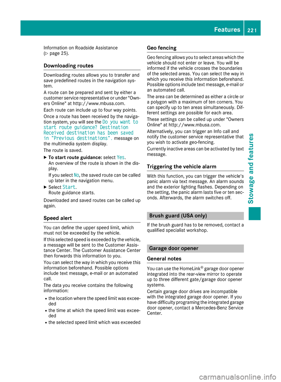 MERCEDES-BENZ G-Class 2017 W463 Owners Manual Information on Roadside Assistance
(Ypage 25).
Downloading routes
Downloading routes allows you to transfer and
save predefined routes in the navigation sys-
tem.
Aroute can be prepared and sent by ei MERCEDES-BENZ G-Class 2017 W463 Owners Manual Information on Roadside Assistance
(Ypage 25).
Downloading routes
Downloading routes allows you to transfer and
save predefined routes in the navigation sys-
tem.
Aroute can be prepared and sent by ei