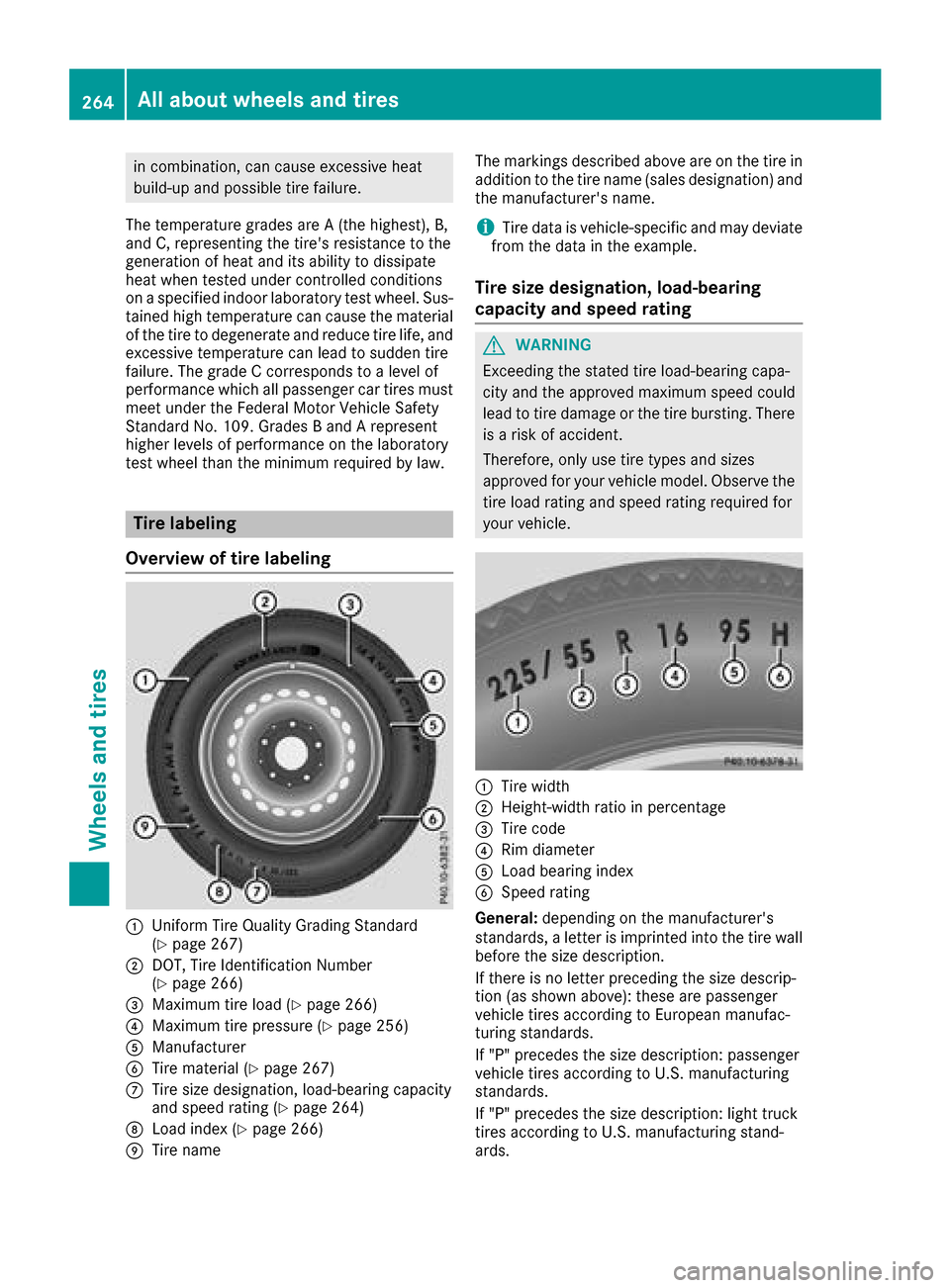 MERCEDES-BENZ G-Class 2017 W463 Owners Manual in combination, can cause excessiveheat
build-up and possible tir efailure.
The temperature grades are A(the highest), B,
and C, representin gthe tires resistance to the
generatio nofheat and its abi