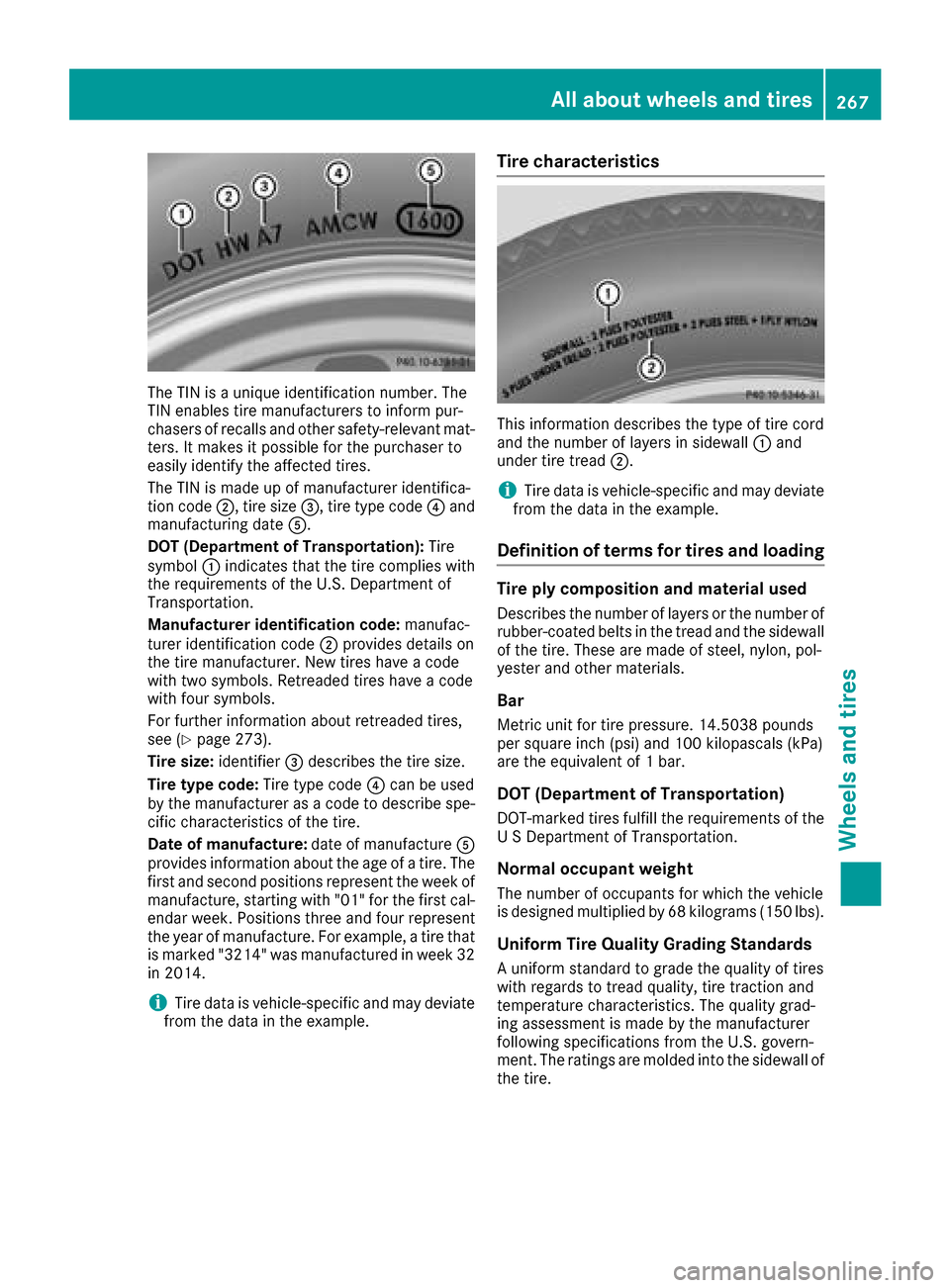 MERCEDES-BENZ G-Class 2017 W463 Owners Manual The TIN isaunique identification number. The
TIN enables tire manufacturers to inform pur-
chasers of recalls and other safety-relevan tmat-
ters. It makes it possible for the purchaser to
easily iden