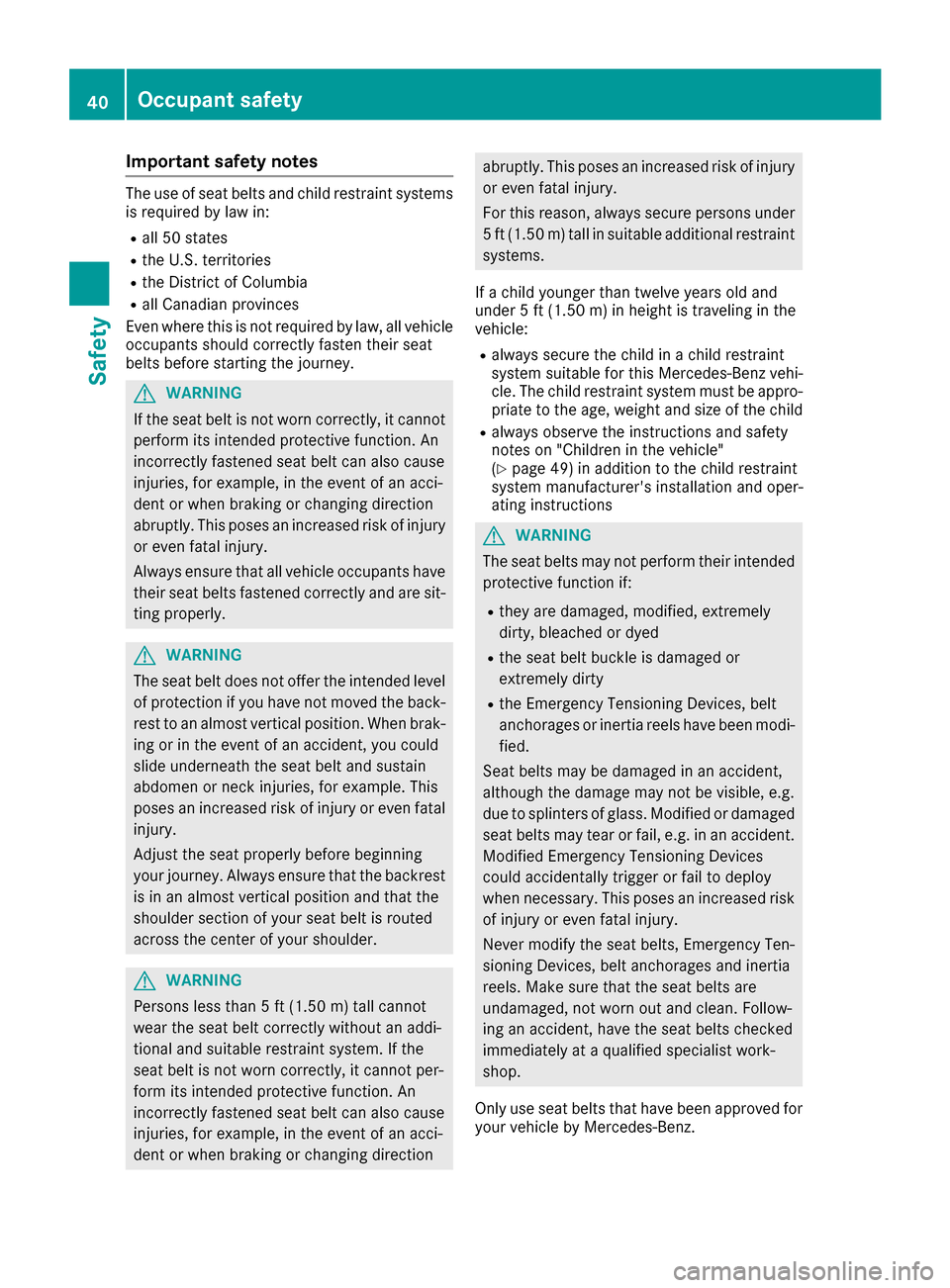 MERCEDES-BENZ G-Class 2017 W463 Owners Manual Important safety notes
The use of seat beltsand child restrain tsystems
is require dbylaw in:
Rall 50 state s
RtheU .S.t errito ries
RtheD istrict of Columbia
Rall Canadian province s
Even wher ethisi MERCEDES-BENZ G-Class 2017 W463 Owners Manual Important safety notes
The use of seat beltsand child restrain tsystems
is require dbylaw in:
Rall 50 state s
RtheU .S.t errito ries
RtheD istrict of Columbia
Rall Canadian province s
Even wher ethisi