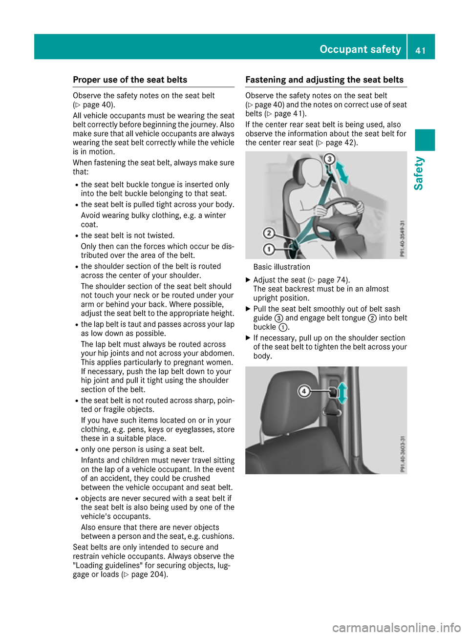 MERCEDES-BENZ G-Class 2017 W463 Owners Manual Proper use of the seat belts
Observe the safety notes on the seat belt
(Ypage 40).
All vehicle occupants must be wearing the seat
belt correctly before beginning the journey. Also
make sure that all v MERCEDES-BENZ G-Class 2017 W463 Owners Manual Proper use of the seat belts
Observe the safety notes on the seat belt
(Ypage 40).
All vehicle occupants must be wearing the seat
belt correctly before beginning the journey. Also
make sure that all v
