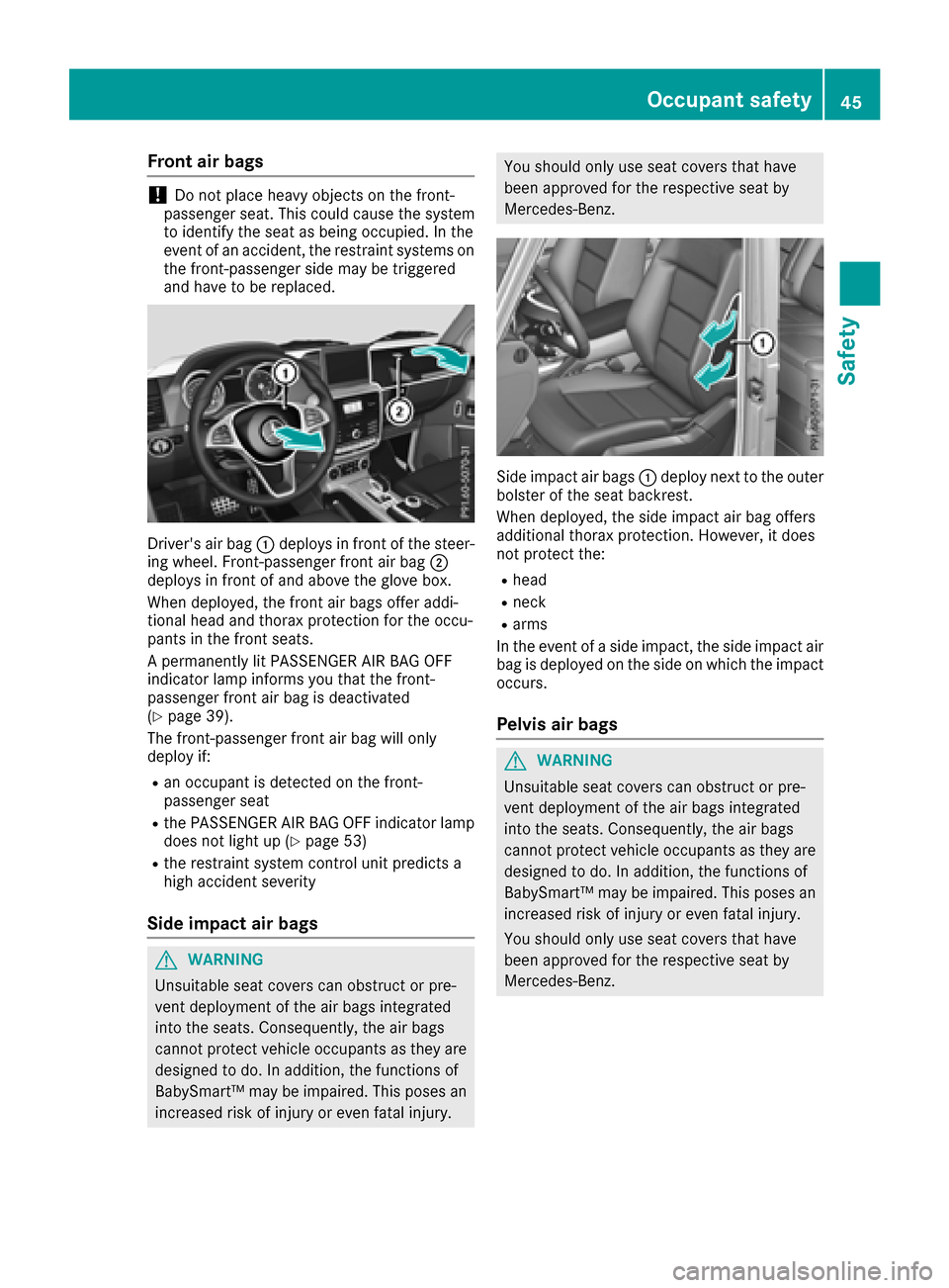 MERCEDES-BENZ G-Class 2017 W463 Owners Manual Frontair bags
!Do no tplac eh eav yobject sont hefront-
passenger seat .This could caus ethe system
to identify th eseat as bein goccupied. In th e
event of an accident, th erestrain tsystems on
th ef MERCEDES-BENZ G-Class 2017 W463 Owners Manual Frontair bags
!Do no tplac eh eav yobject sont hefront-
passenger seat .This could caus ethe system
to identify th eseat as bein goccupied. In th e
event of an accident, th erestrain tsystems on
th ef