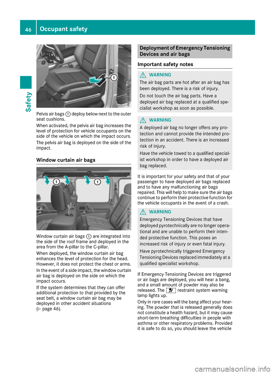 MERCEDES-BENZ G-Class 2017 W463 Owners Manual Pelvis air bags:deploy below next to the outer
seat cushions.
When activated, the pelvis air bag increases the
level of protection for vehicle occupantsont he
side of the vehicle on which the impact o MERCEDES-BENZ G-Class 2017 W463 Owners Manual Pelvis air bags:deploy below next to the outer
seat cushions.
When activated, the pelvis air bag increases the
level of protection for vehicle occupantsont he
side of the vehicle on which the impact o