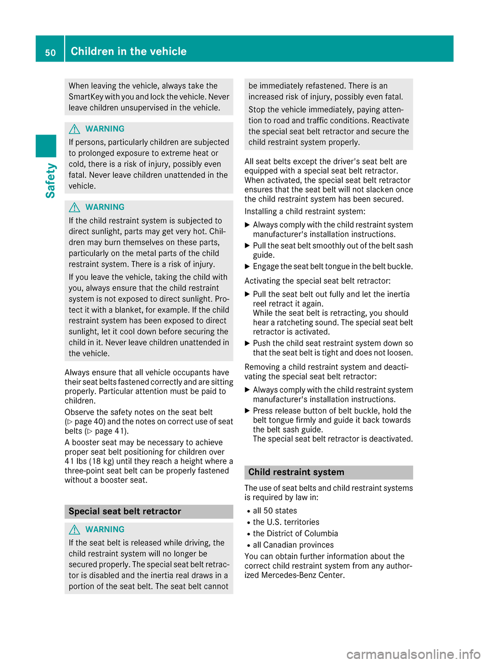 MERCEDES-BENZ G-Class 2017 W463 Owners Manual When leaving the vehicle, alwaystake the
SmartKey with you and lock the vehicle. Never
leave children unsupervised in the vehicle.
GWARNING
If persons, particularly children are subjected to prolonged MERCEDES-BENZ G-Class 2017 W463 Owners Manual When leaving the vehicle, alwaystake the
SmartKey with you and lock the vehicle. Never
leave children unsupervised in the vehicle.
GWARNING
If persons, particularly children are subjected to prolonged