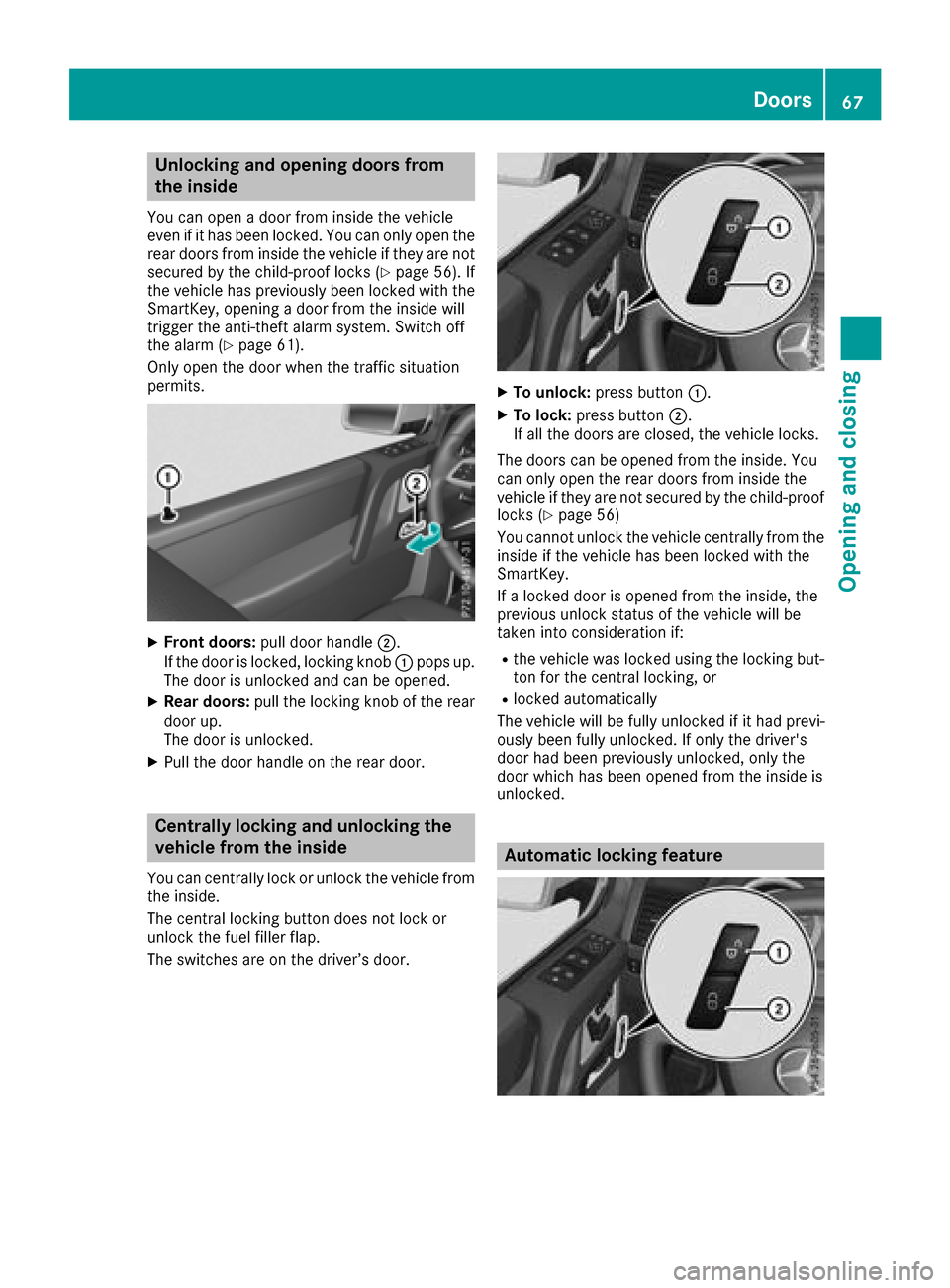 MERCEDES-BENZ G-Class 2017 W463 Owners Manual Unlocking and opening doors from
the inside
You can openadoor from inside the vehicle
even if it has been locked. You can only open the
rear doors from inside the vehicle if they are not secured by th MERCEDES-BENZ G-Class 2017 W463 Owners Manual Unlocking and opening doors from
the inside
You can openadoor from inside the vehicle
even if it has been locked. You can only open the
rear doors from inside the vehicle if they are not secured by th
