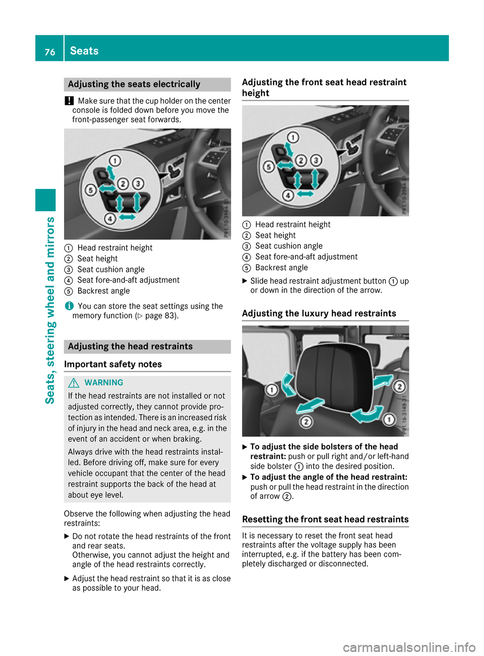 MERCEDES-BENZ G-Class 2017 W463 Owners Manual Adjusting theseats electri cally
!
Mak esuret hatthe cup holder on th ecenter
console is folded down before you mov ethe
front-passenger seat forwards.
:Hea drestrain theight
;Seat height
=Seat cushio MERCEDES-BENZ G-Class 2017 W463 Owners Manual Adjusting theseats electri cally
!
Mak esuret hatthe cup holder on th ecenter
console is folded down before you mov ethe
front-passenger seat forwards.
:Hea drestrain theight
;Seat height
=Seat cushio