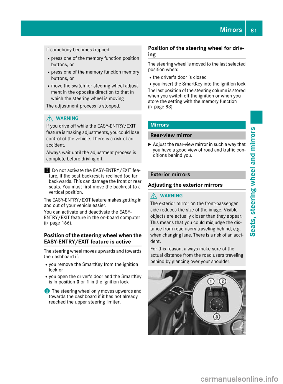 MERCEDES-BENZ G-Class 2017 W463 Owners Manual If somebodybecomes trapped:
Rpress one of the memory function position
buttons, or
Rpress one of the memory function memory
buttons, or
Rmove the switch for steering wheel adjust-
ment in the opposite MERCEDES-BENZ G-Class 2017 W463 Owners Manual If somebodybecomes trapped:
Rpress one of the memory function position
buttons, or
Rpress one of the memory function memory
buttons, or
Rmove the switch for steering wheel adjust-
ment in the opposite