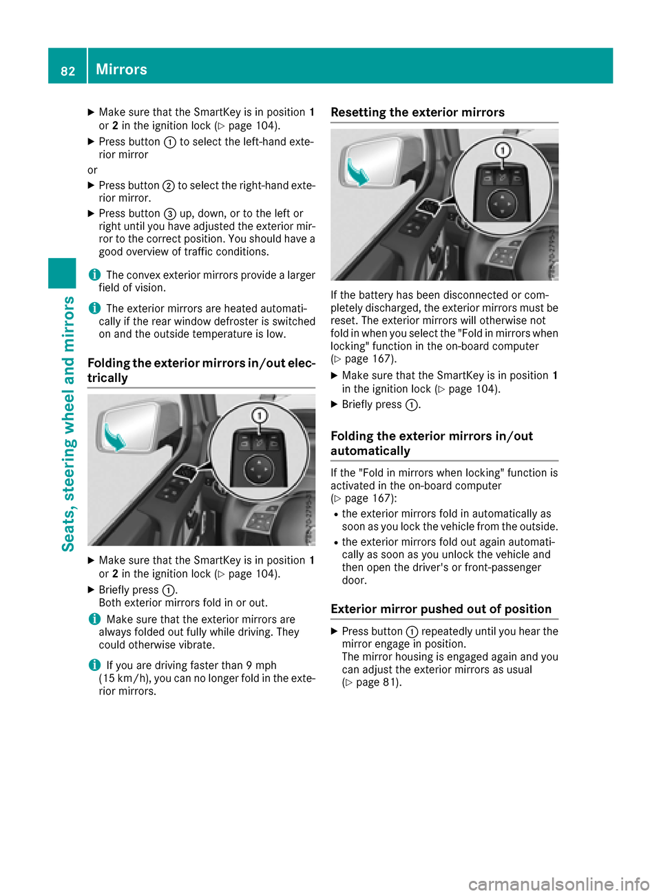 MERCEDES-BENZ G-Class 2017 W463 Owners Manual XMake sure that the SmartKey is in position1
or 2in the ignition lock (Ypage 104).
XPress button :to select the left-hand exte-
rior mirror
or
XPress button ;to select the right-hand exte-
rior mirror MERCEDES-BENZ G-Class 2017 W463 Owners Manual XMake sure that the SmartKey is in position1
or 2in the ignition lock (Ypage 104).
XPress button :to select the left-hand exte-
rior mirror
or
XPress button ;to select the right-hand exte-
rior mirror
