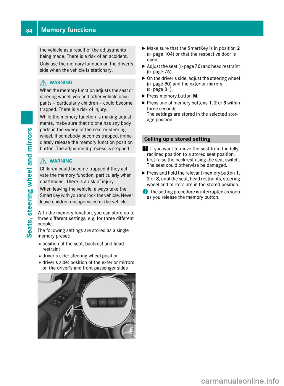 MERCEDES-BENZ G-Class 2017 W463 Owners Manual the vehicleasaresultoft he adjustments
being made .There is ariskofana ccident.
Onlyu sethe memory functio nonthe drivers
side when the vehicl eisstationary.
GWARNING
When the memory functio nadjusts MERCEDES-BENZ G-Class 2017 W463 Owners Manual the vehicleasaresultoft he adjustments
being made .There is ariskofana ccident.
Onlyu sethe memory functio nonthe drivers
side when the vehicl eisstationary.
GWARNING
When the memory functio nadjusts
