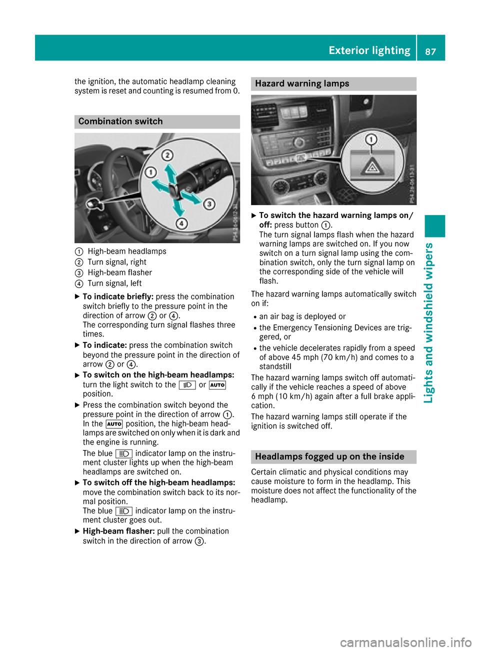 MERCEDES-BENZ G-Class 2017 W463 Owners Manual the ignition, the automatic headlamp cleaning
systemisreset and counting is resumed from0 .
Combination switch
:High-beamheadlam ps
;Turn signal, right
=High-bea mflasher
?Turn signal, left
XTo indica MERCEDES-BENZ G-Class 2017 W463 Owners Manual the ignition, the automatic headlamp cleaning
systemisreset and counting is resumed from0 .
Combination switch
:High-beamheadlam ps
;Turn signal, right
=High-bea mflasher
?Turn signal, left
XTo indica